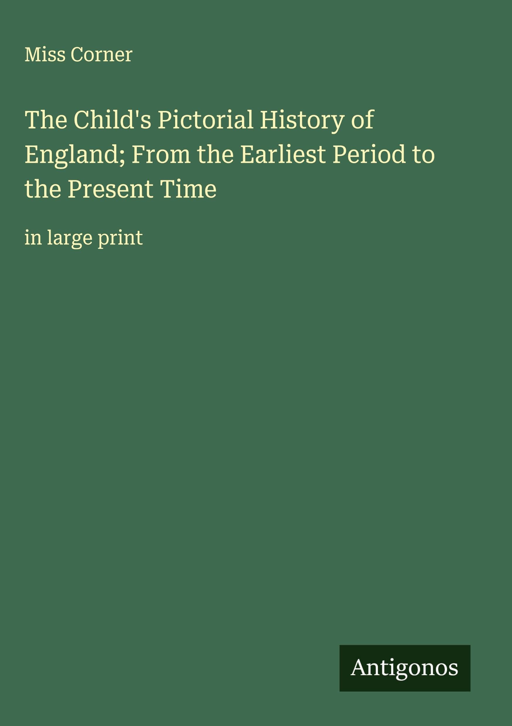 The Child's Pictorial History of England; From the Earliest Period to the Present Time Classics