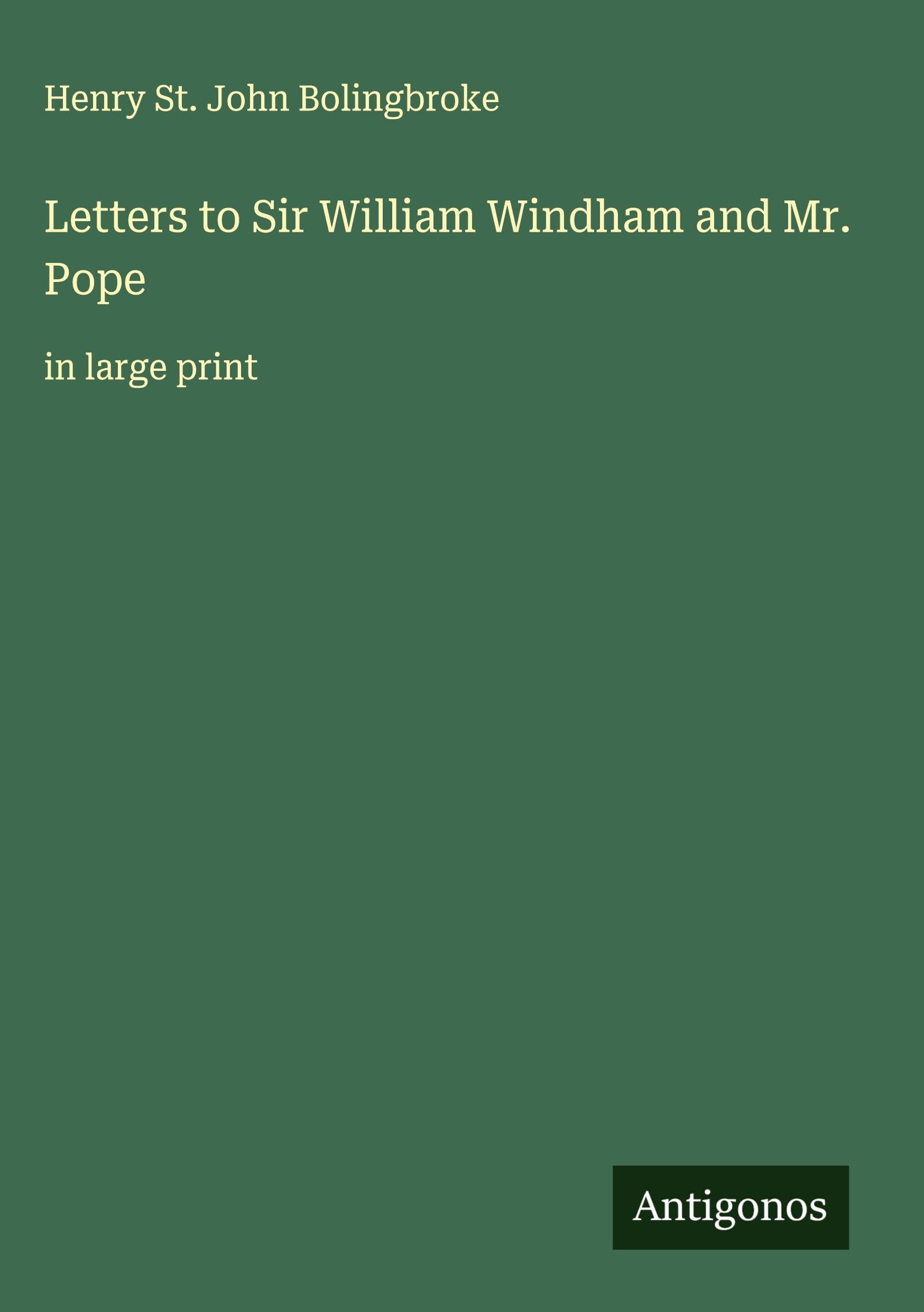 Letters to Sir William Windham and Mr. Pope Classics