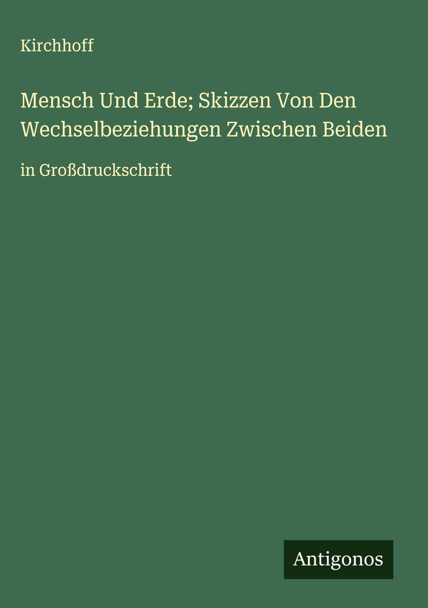 Mensch Und Erde; Skizzen Von Den Wechselbeziehungen Zwischen Beiden Classics