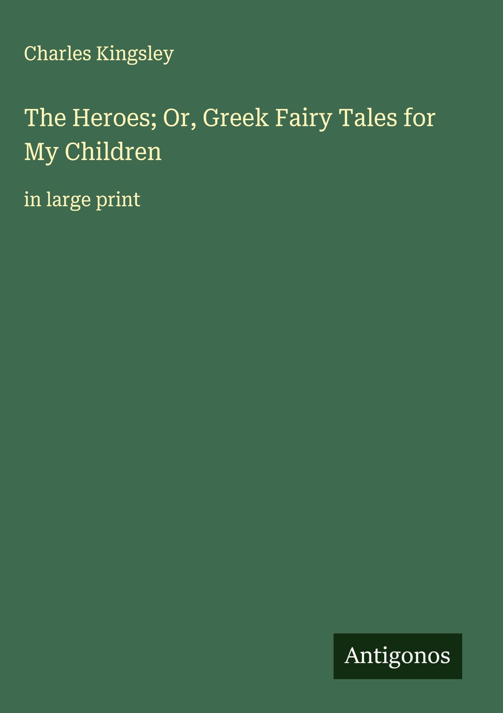 The Heroes; Or, Greek Fairy Tales for My Children Classics