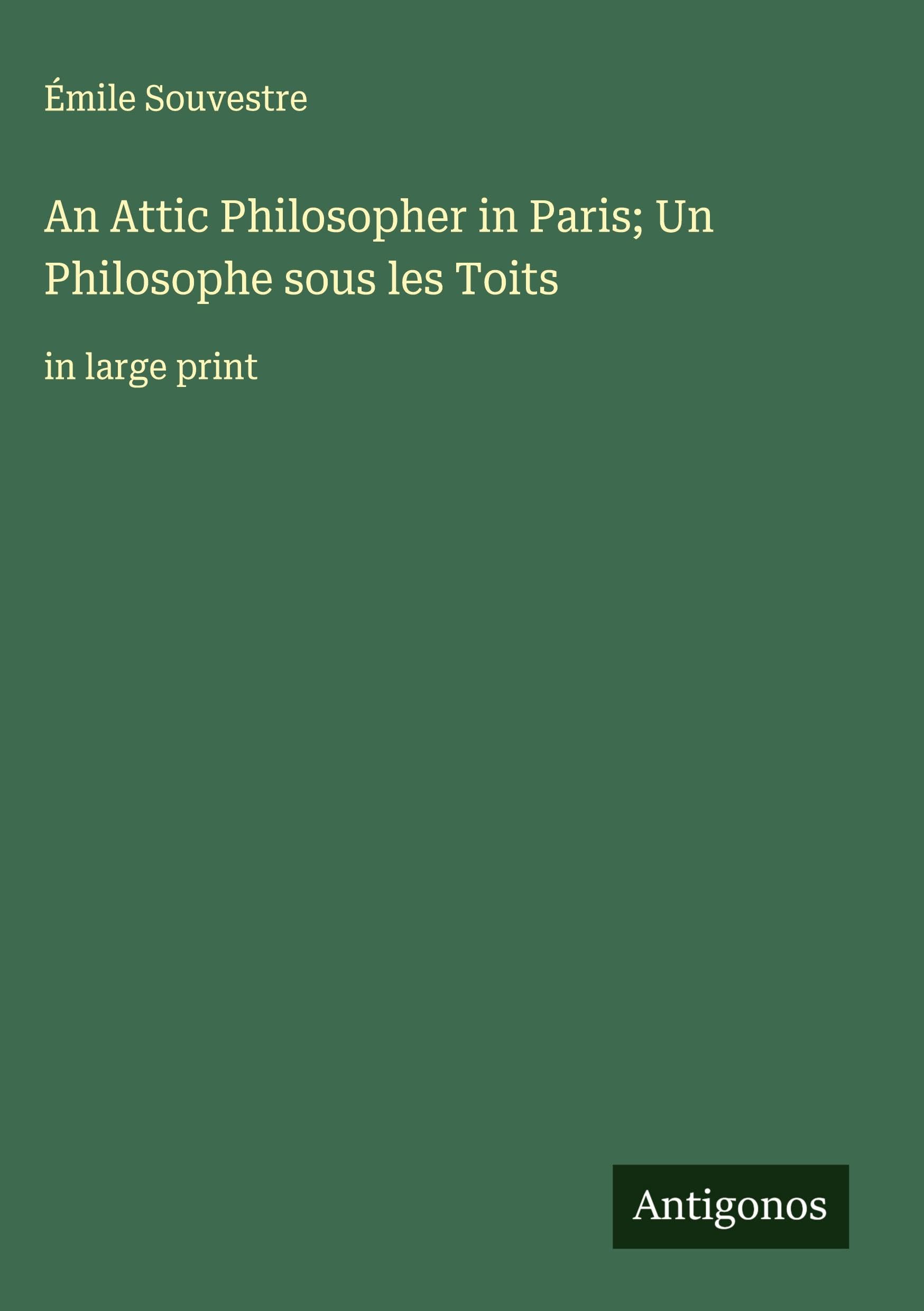 An Attic Philosopher in Paris; Un Philosophe sous les Toits Classics