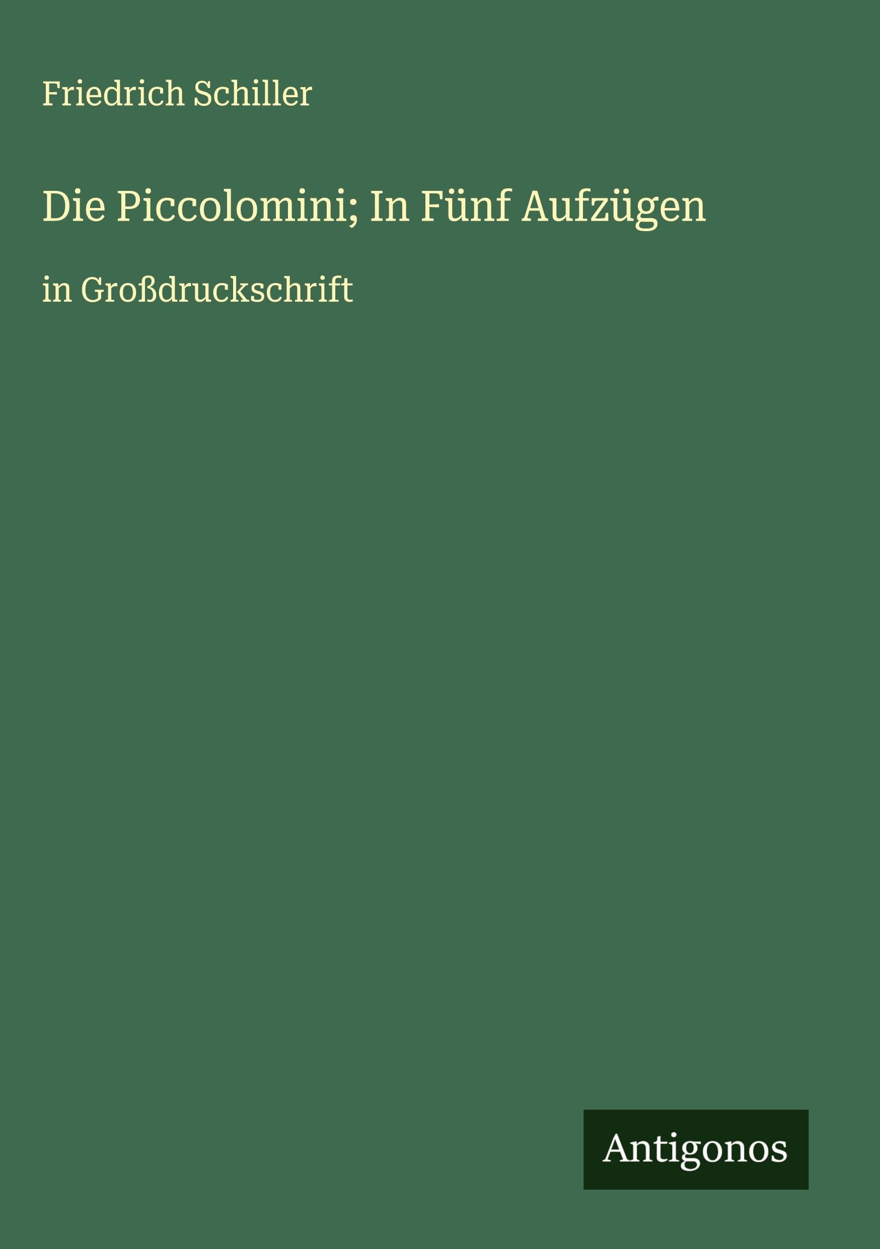 Die Piccolomini; In Fünf Aufzügen Classics