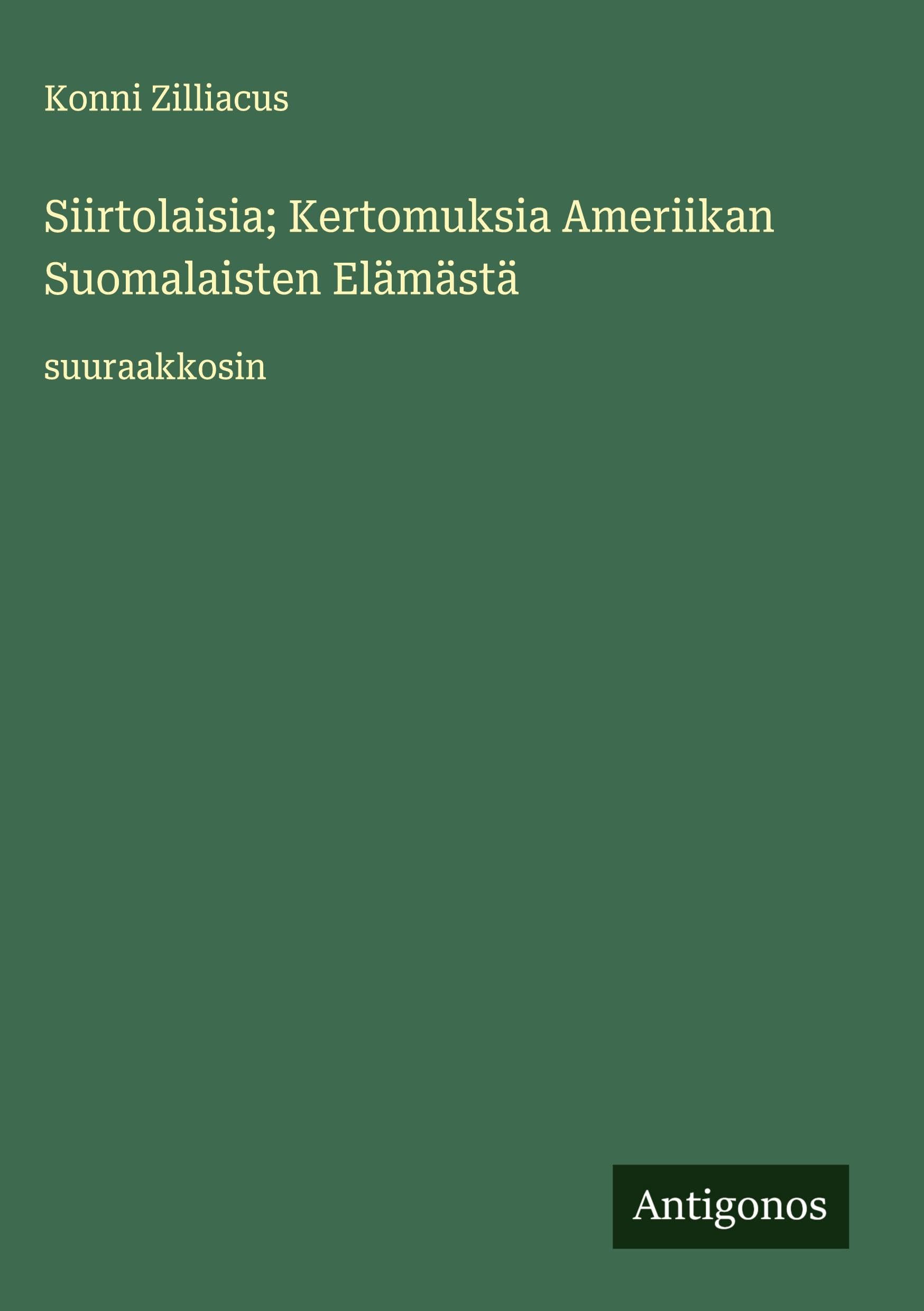 Siirtolaisia; Kertomuksia Ameriikan Suomalaisten Elämästä Classics