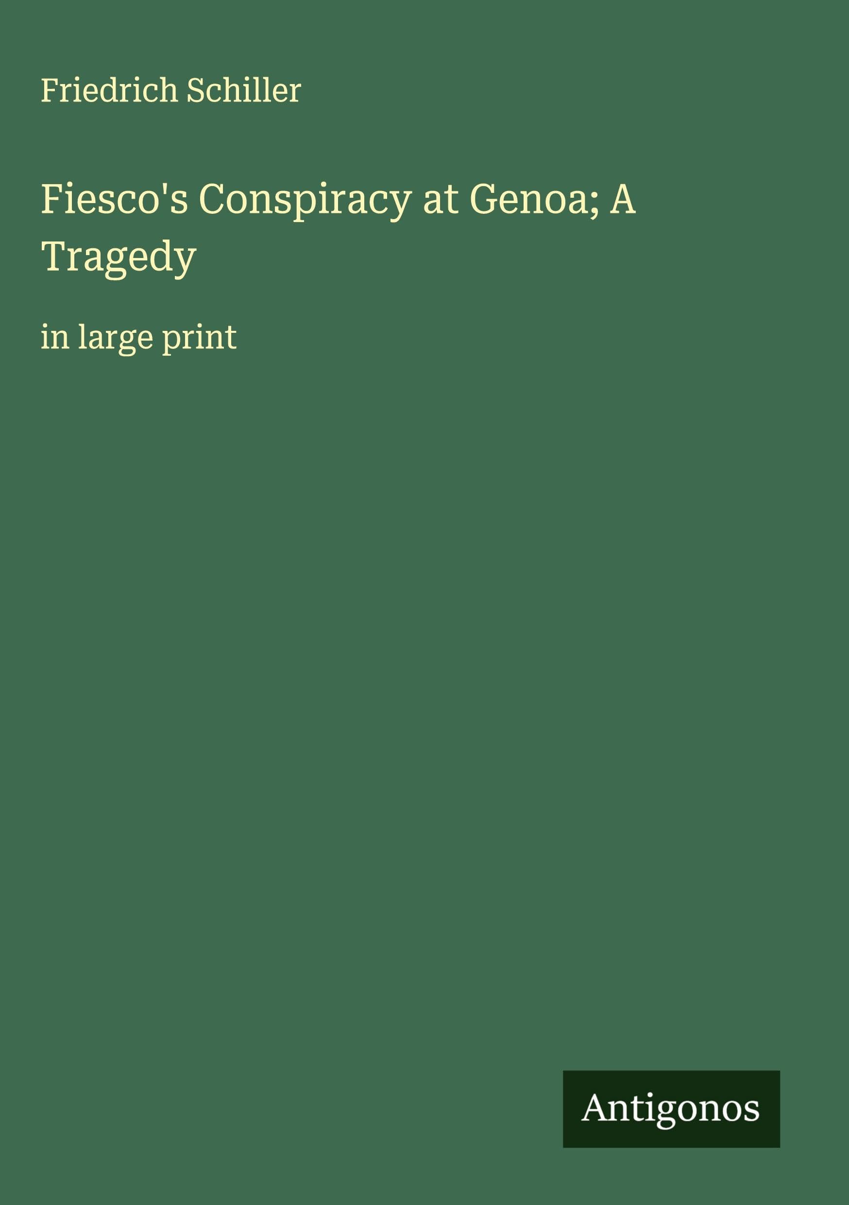 Fiesco's Conspiracy at Genoa; A Tragedy Classics