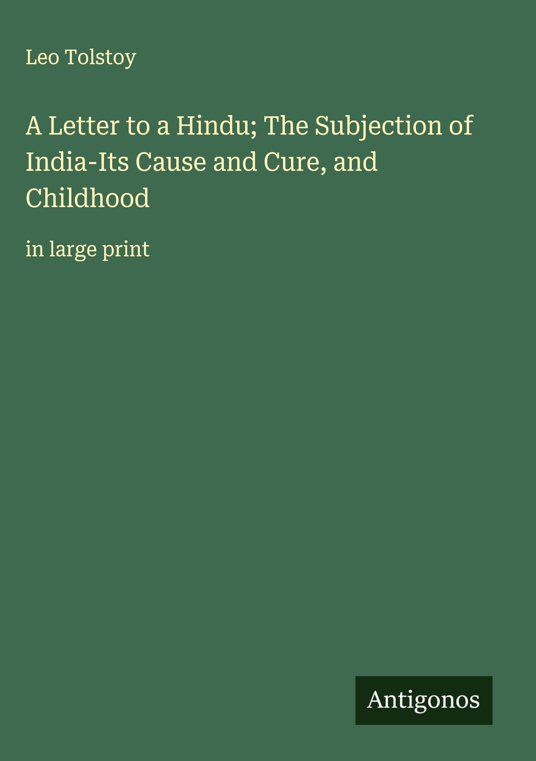A Letter to a Hindu; The Subjection of India-Its Cause and Cure, and Childhood Classics