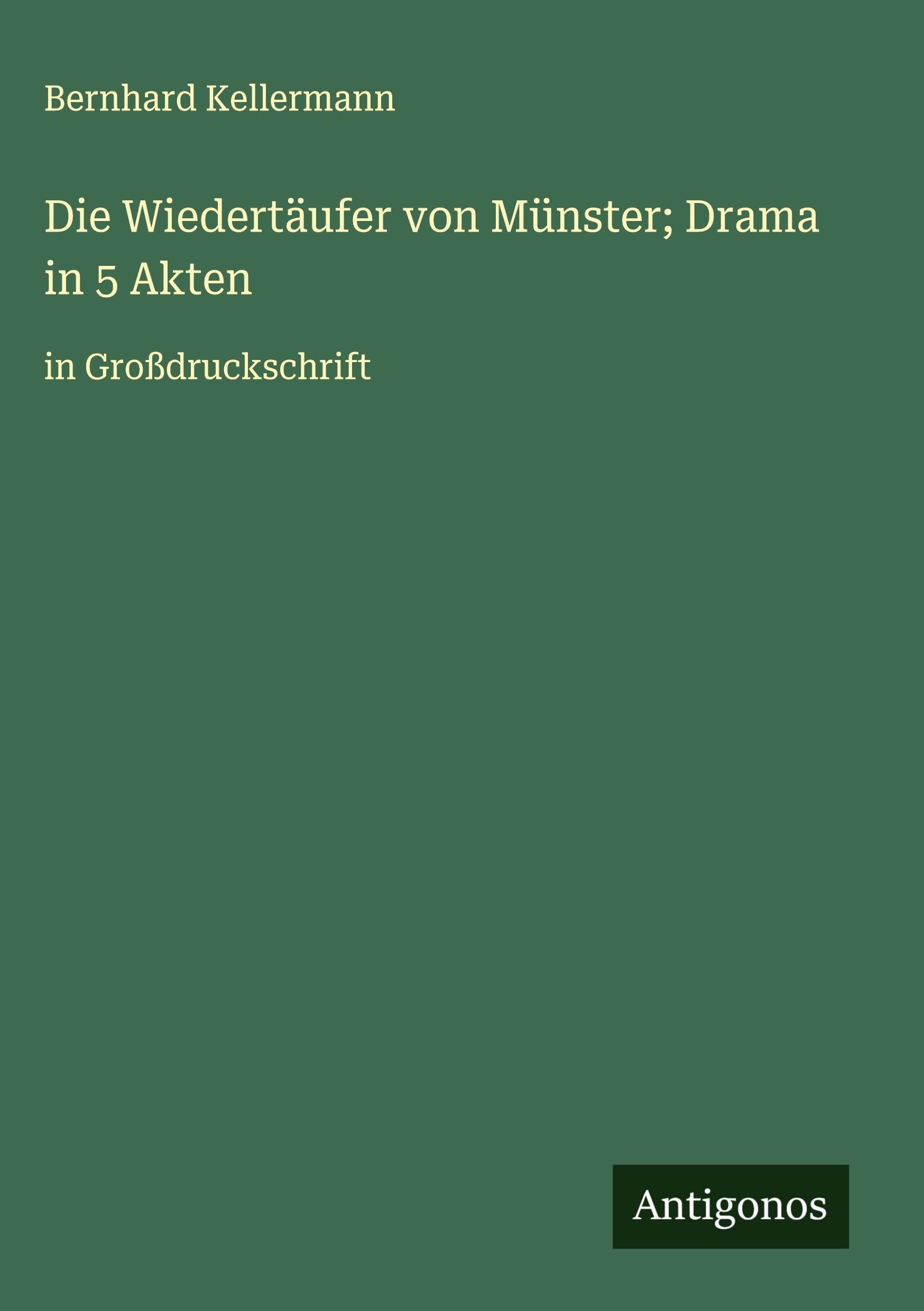 Die Wiedertäufer von Münster; Drama in 5 Akten Classics