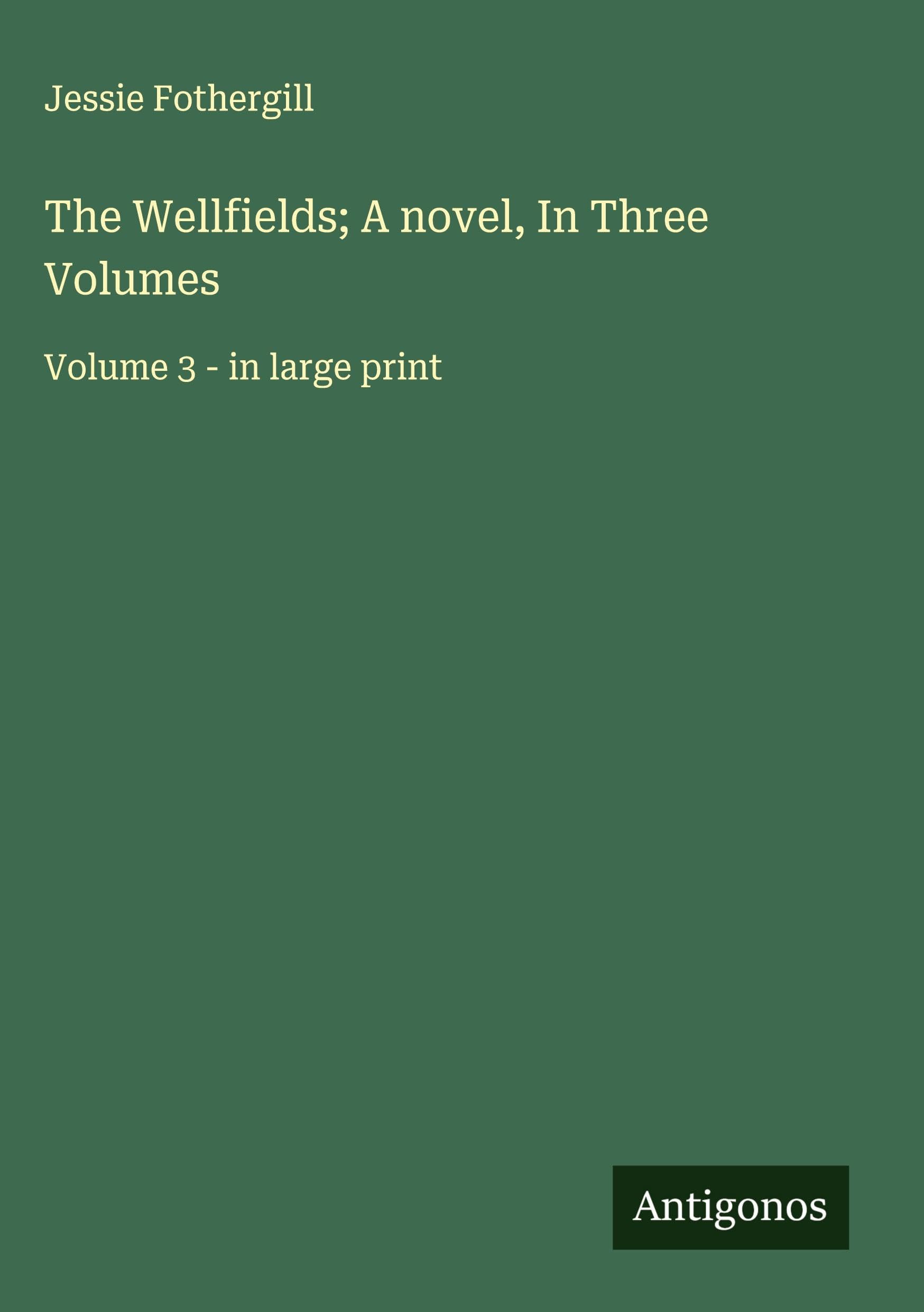 The Wellfields; A novel, In Three Volumes Classics