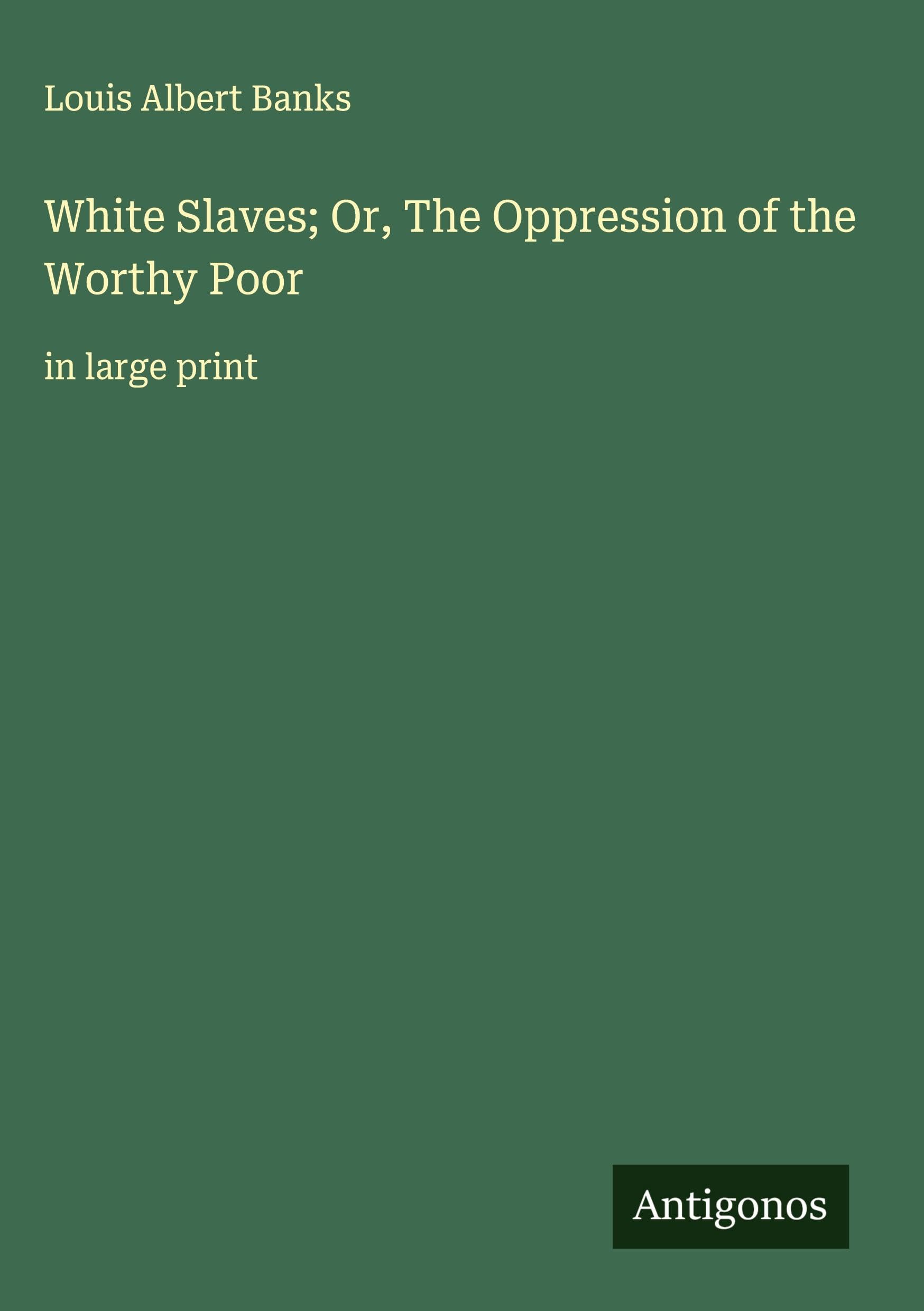 White Slaves; Or, The Oppression of the Worthy Poor Classics