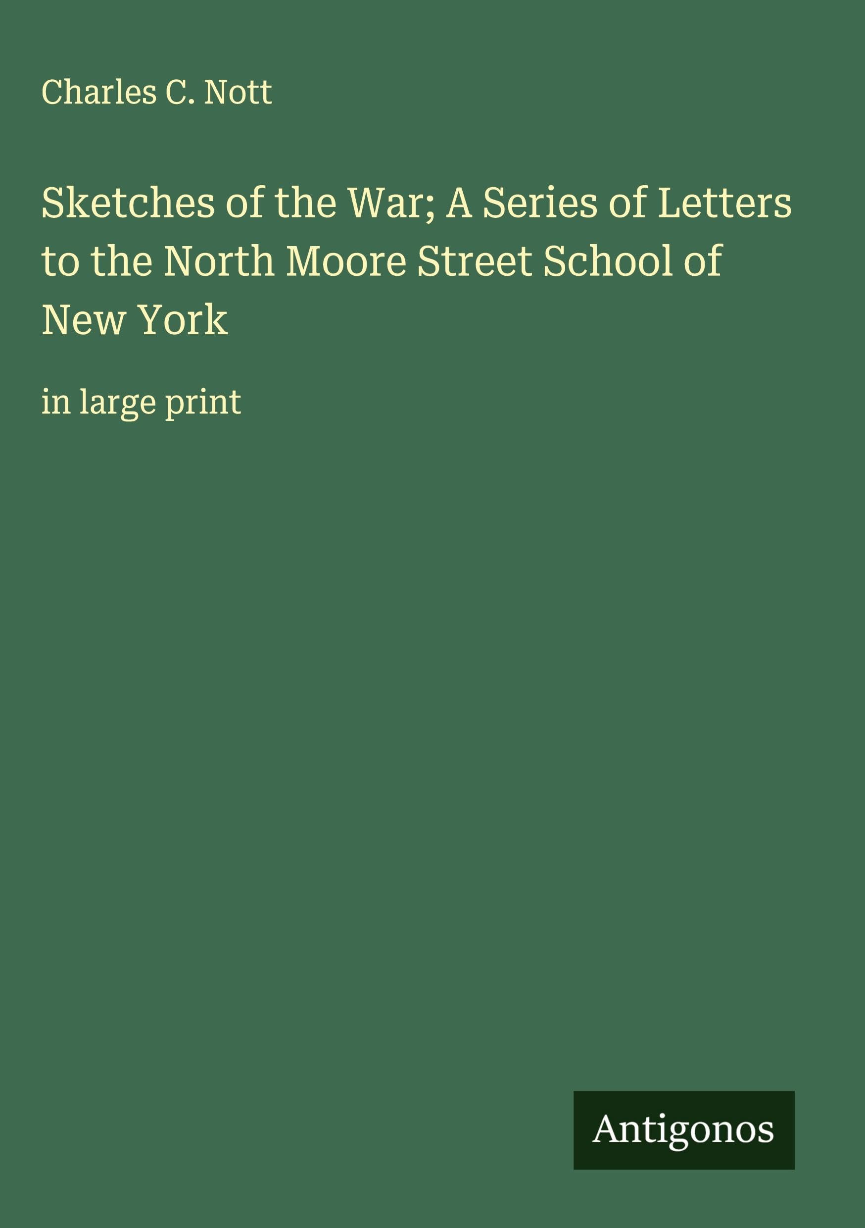 Sketches of the War; A Series of Letters to the North Moore Street School of New York Classics