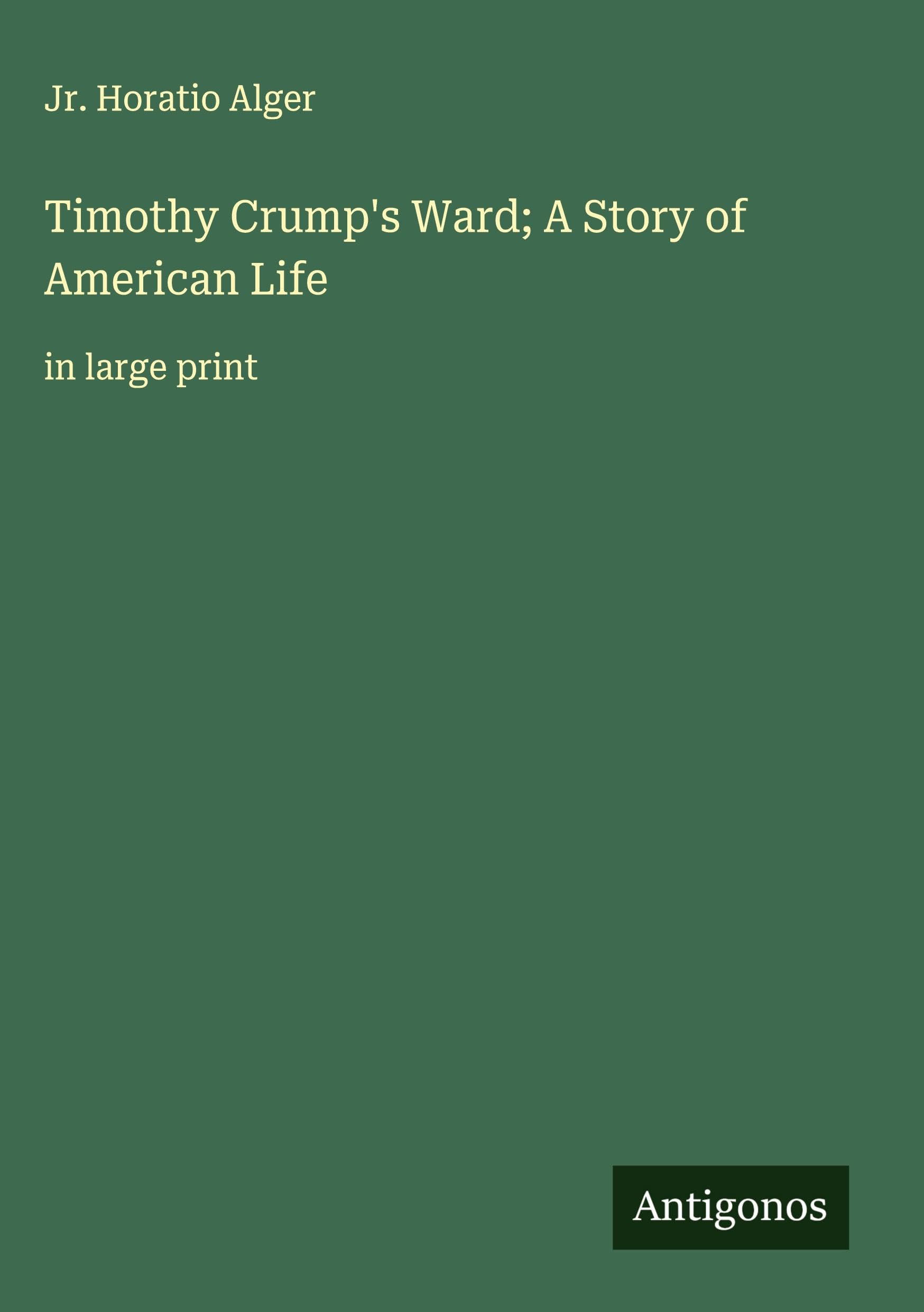 Timothy Crump's Ward; A Story of American Life Classics