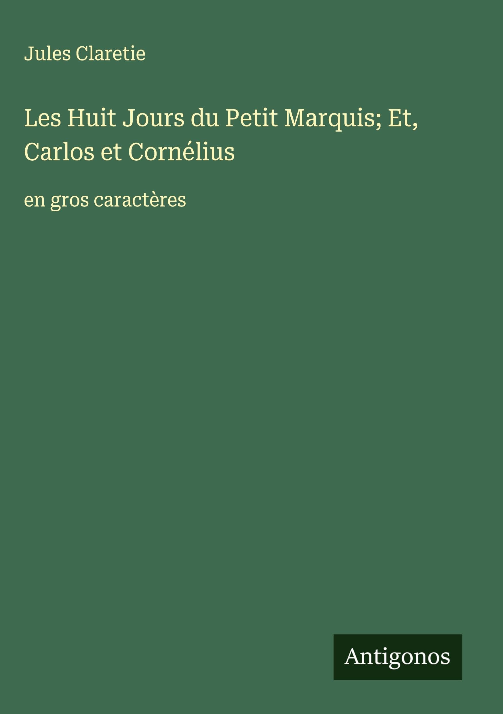 Les Huit Jours du Petit Marquis; Et, Carlos et Cornélius Classics