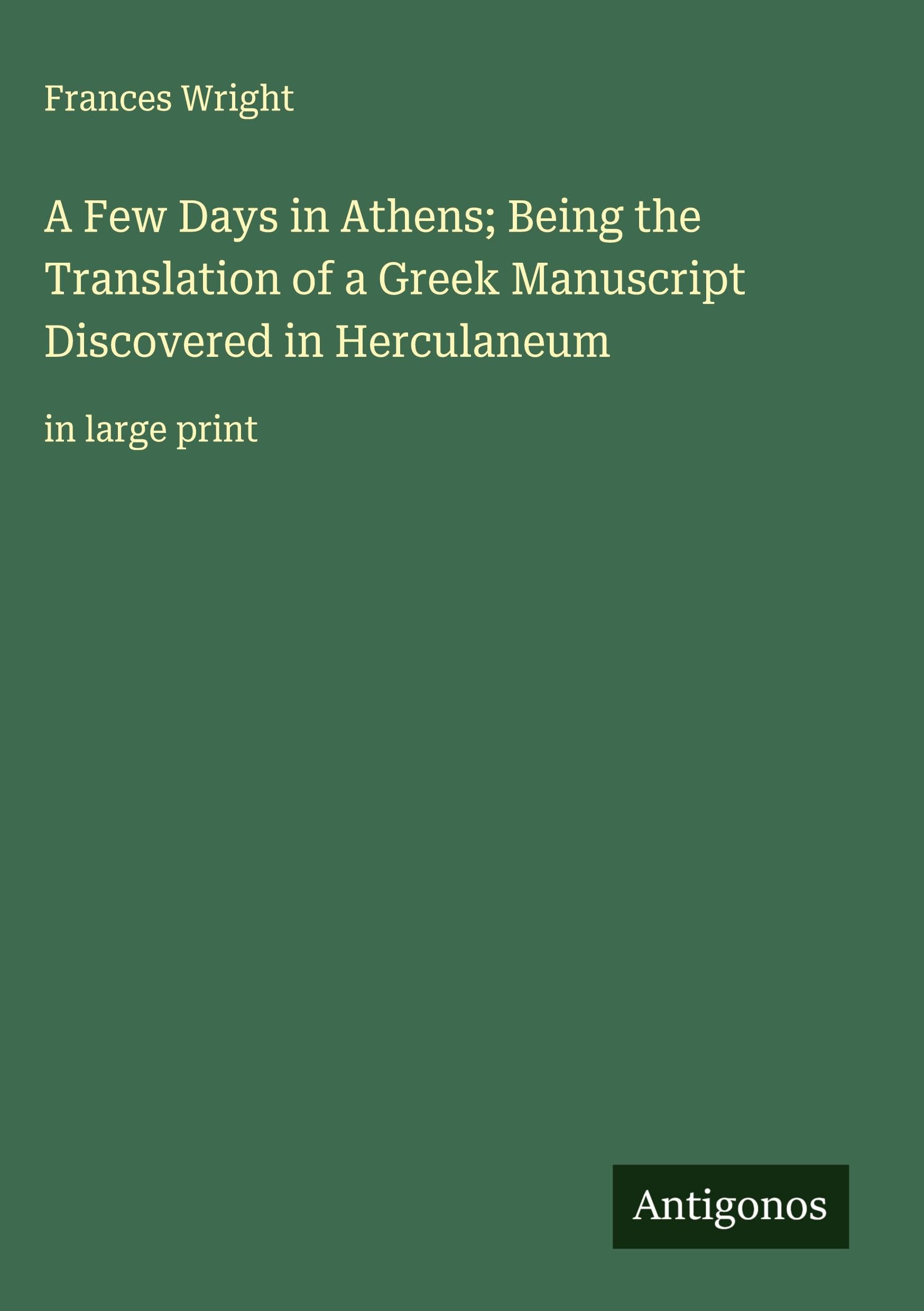A Few Days in Athens; Being the Translation of a Greek Manuscript Discovered in Herculaneum Classics