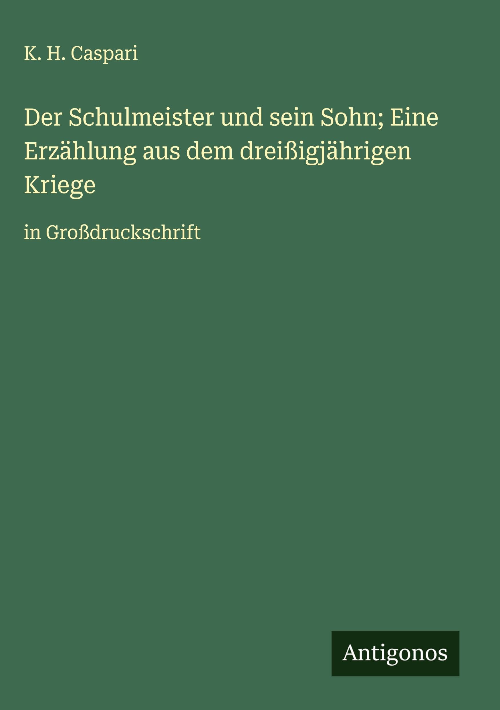 Der Schulmeister und sein Sohn; Eine Erzählung aus dem dreißigjährigen Kriege Classics