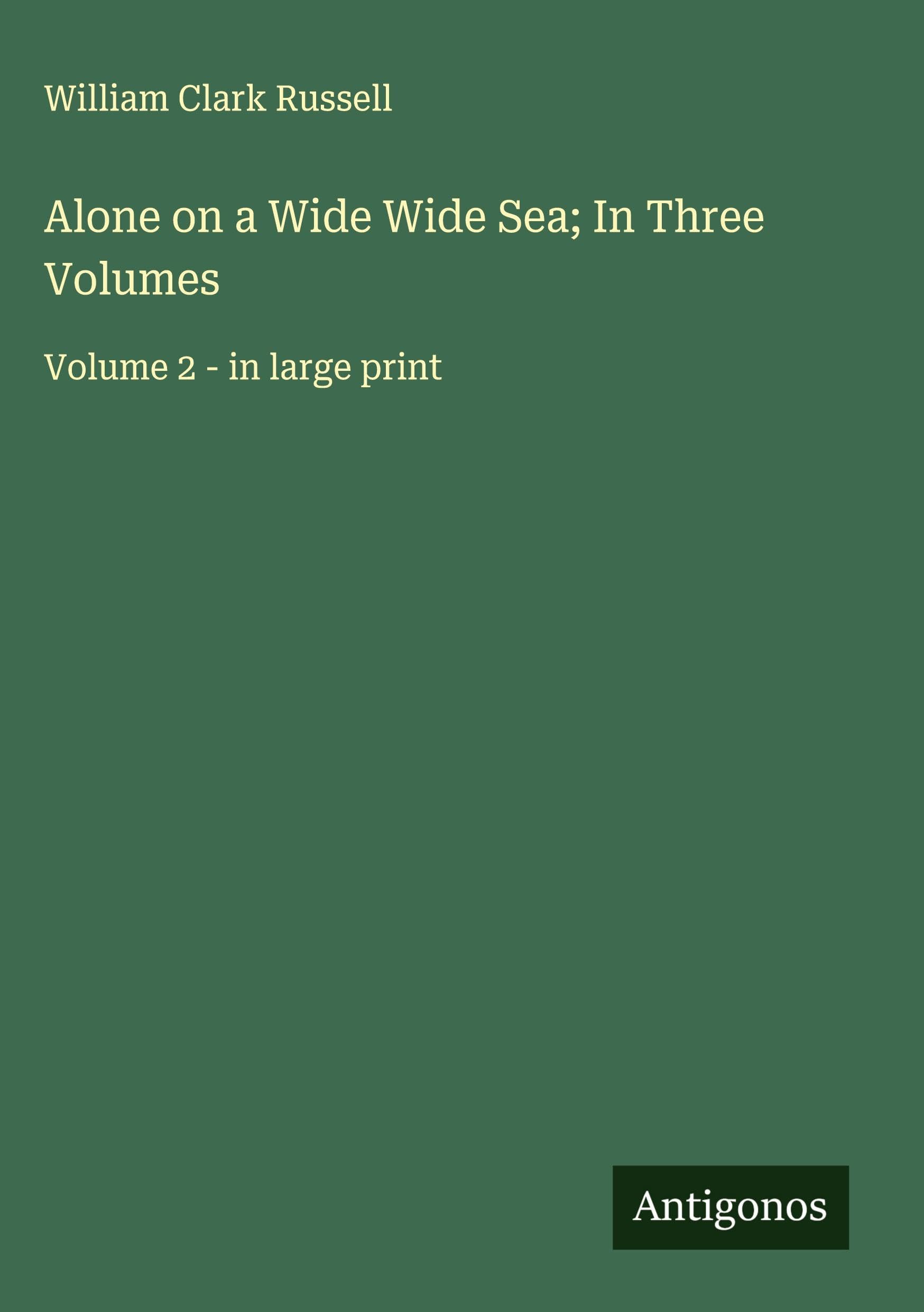 Alone on a Wide Wide Sea; In Three Volumes Classics