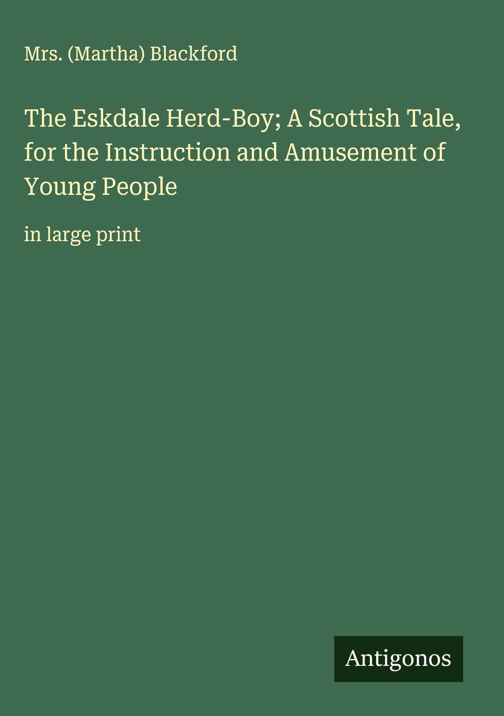 The Eskdale Herd-Boy; A Scottish Tale, for the Instruction and Amusement of Young People Classics