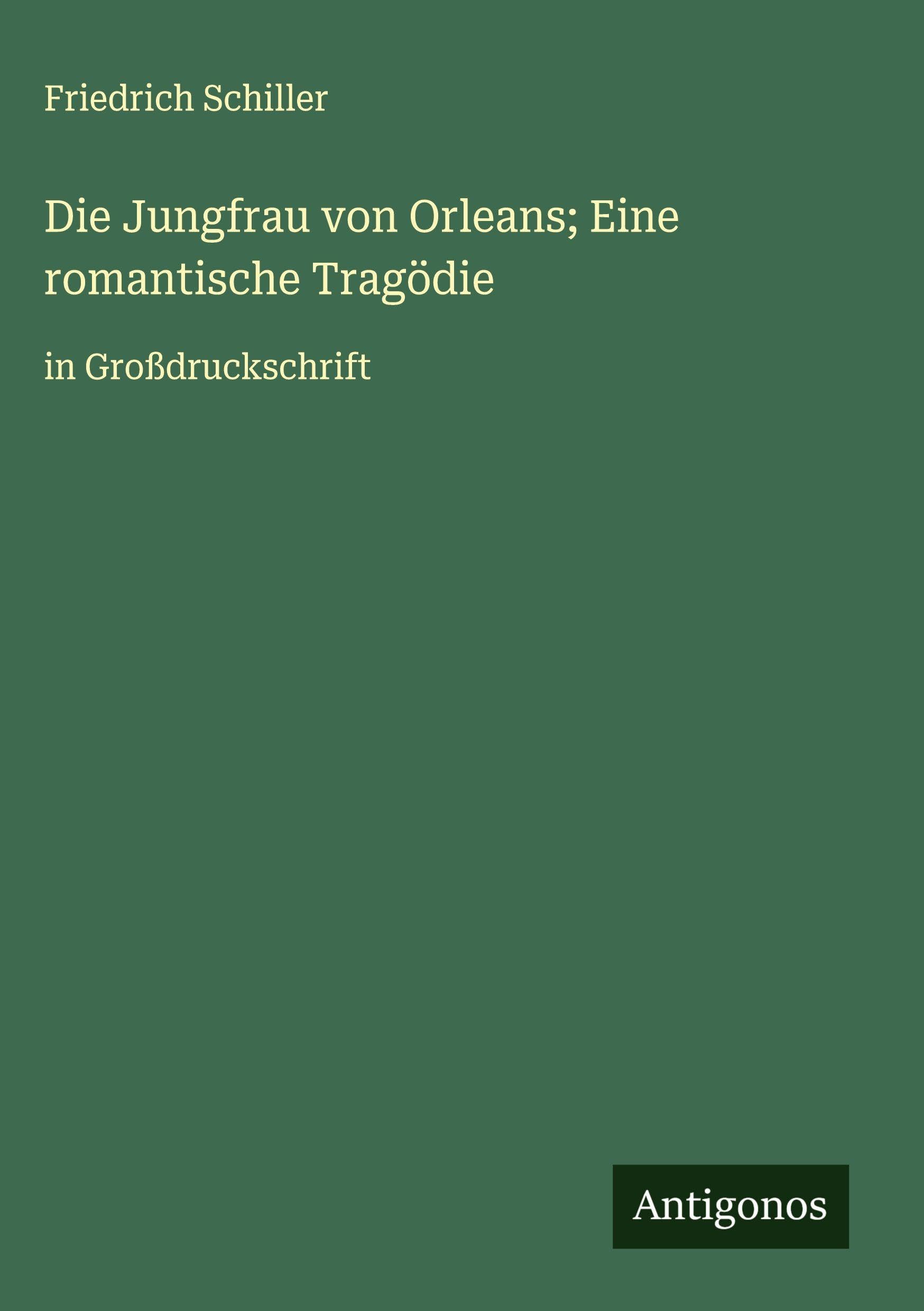 Die Jungfrau von Orleans; Eine romantische Tragödie Classics