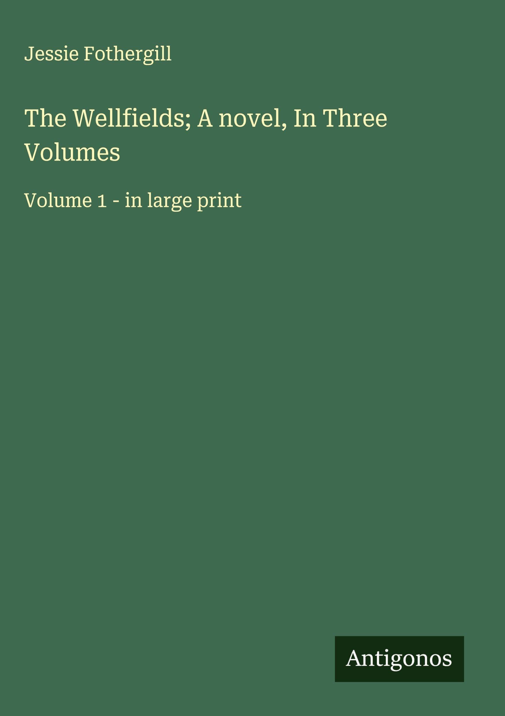 The Wellfields; A novel, In Three Volumes Classics