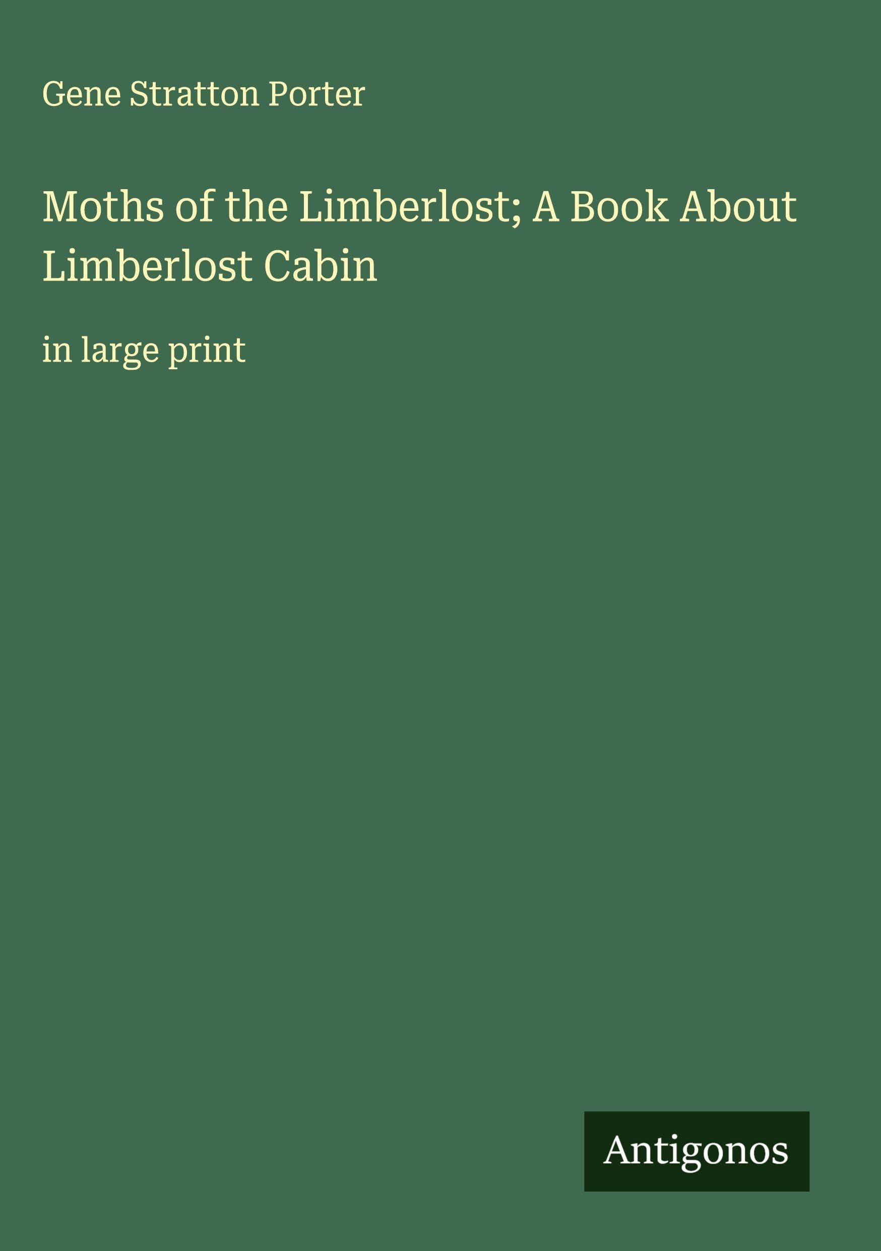 Moths of the Limberlost; A Book About Limberlost Cabin Classics