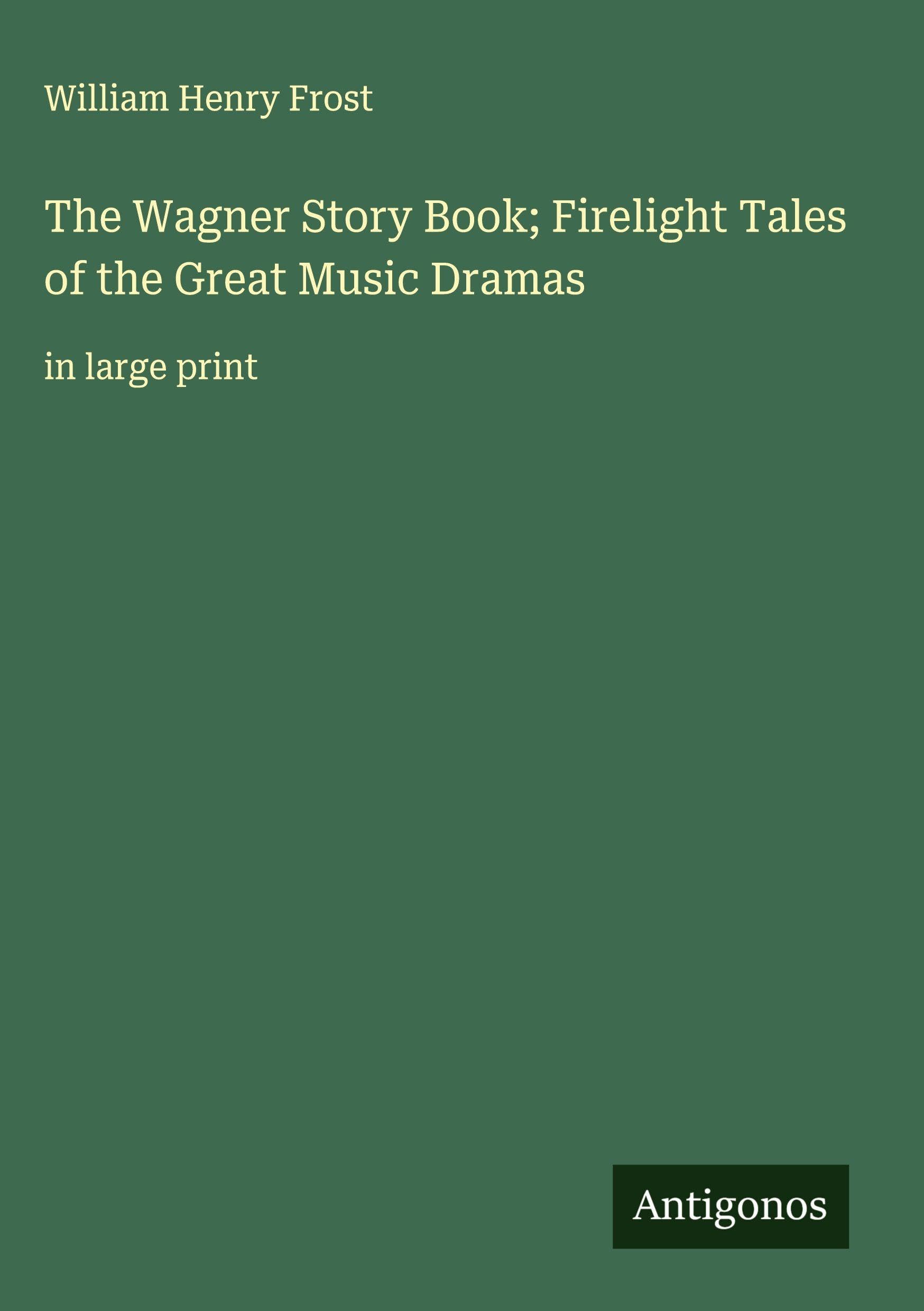 The Wagner Story Book; Firelight Tales of the Great Music Dramas Classics