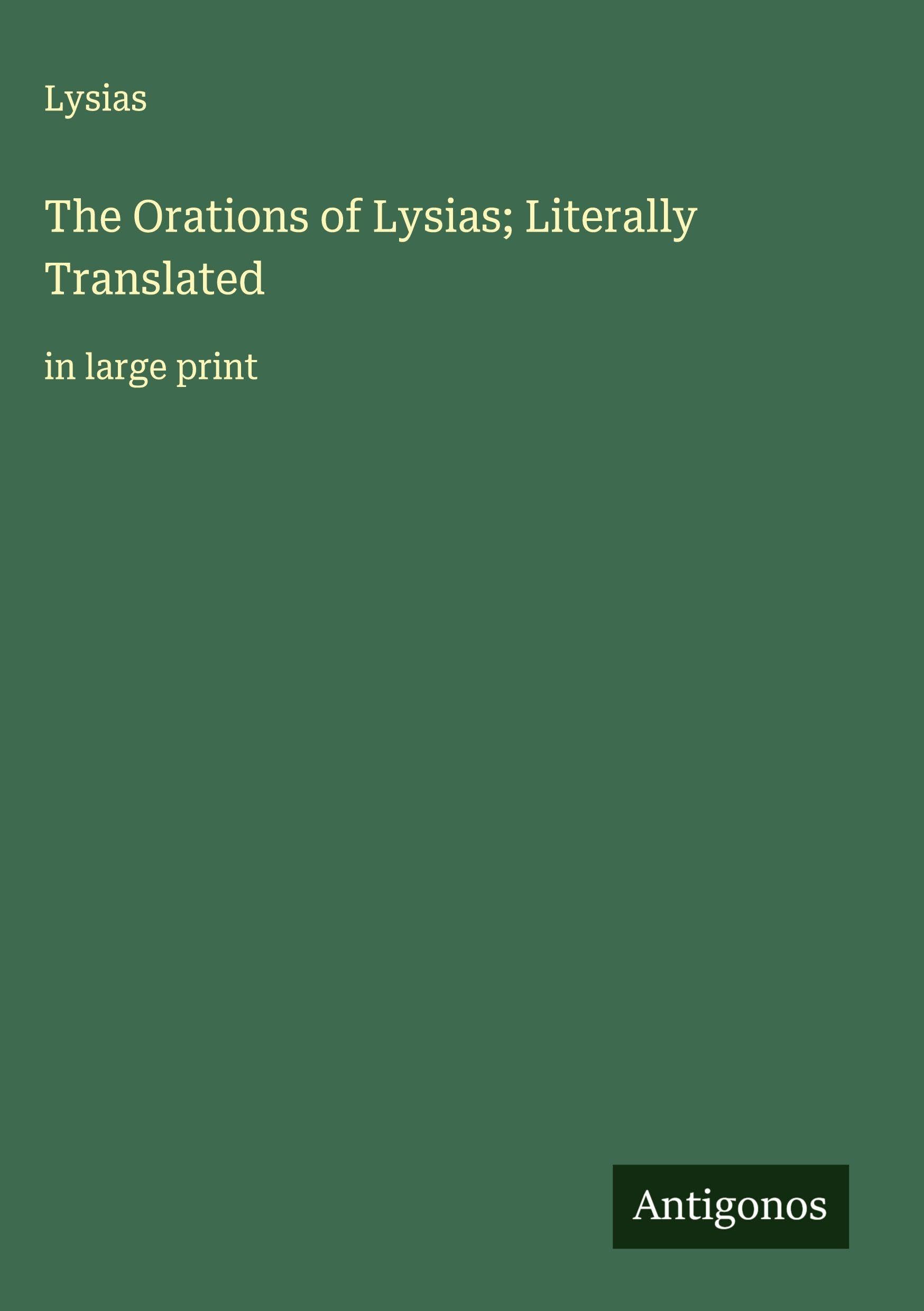 The Orations of Lysias; Literally Translated Classics