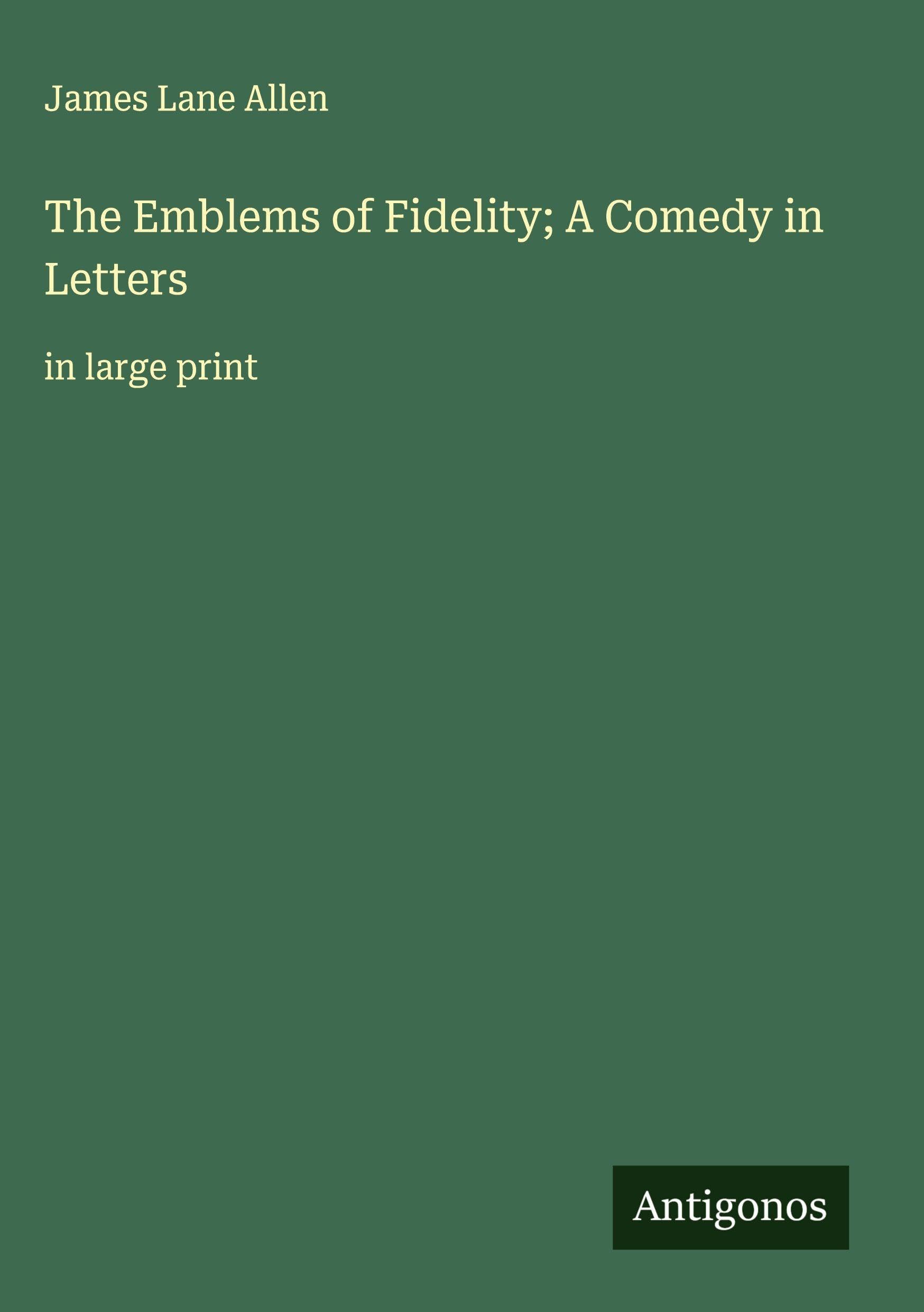 The Emblems of Fidelity; A Comedy in Letters Classics