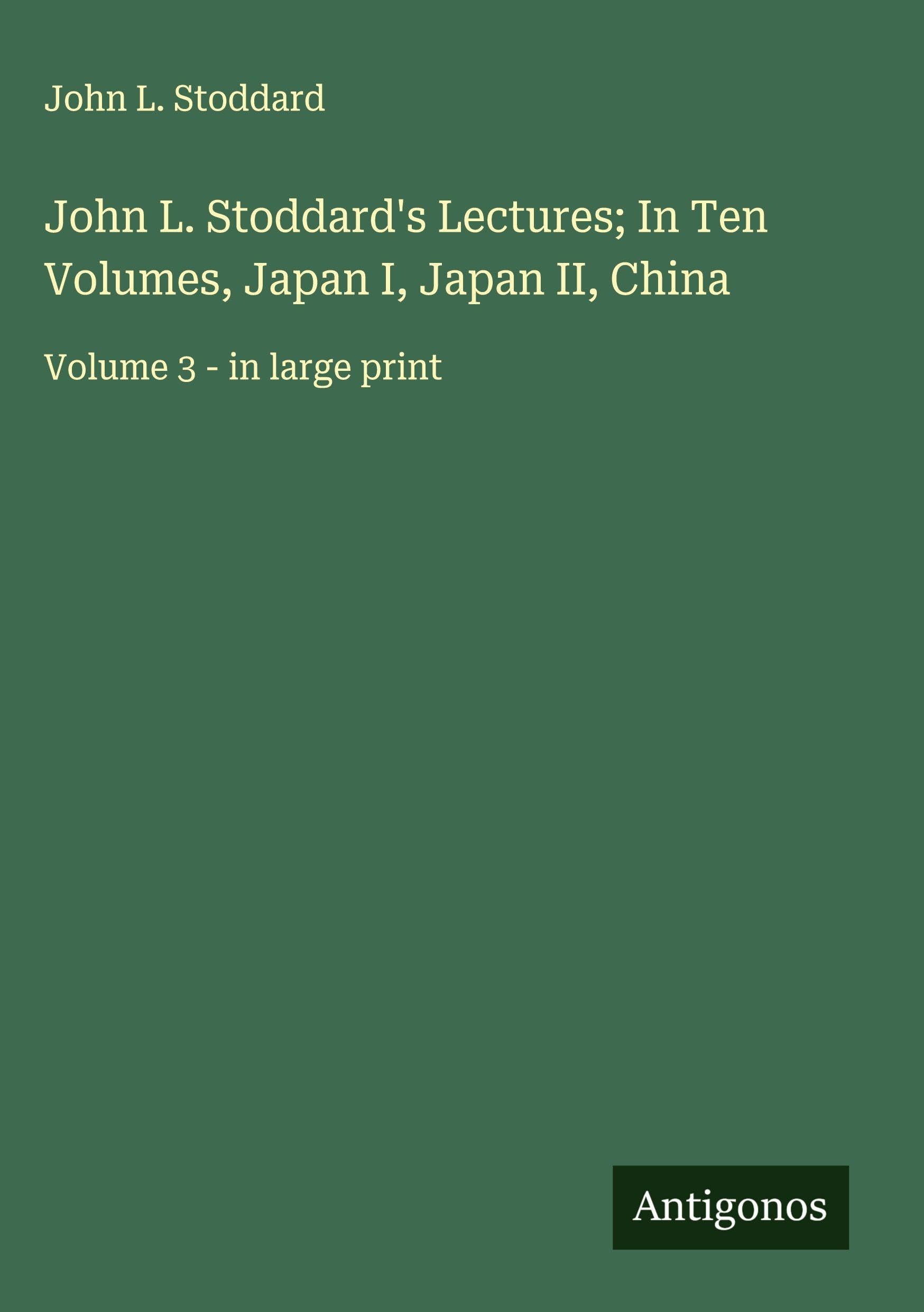 John L. Stoddard's Lectures; In Ten Volumes, Japan I, Japan II, China Classics