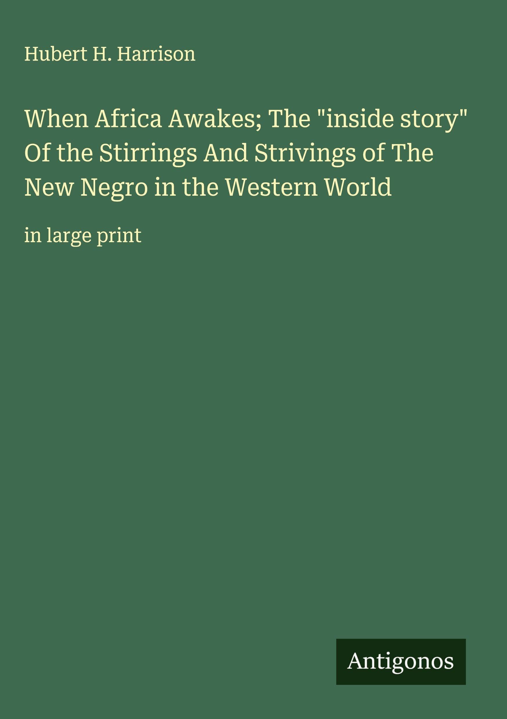 When Africa Awakes; The "inside story" Of the Stirrings And Strivings of The New Negro in the Western World Classics