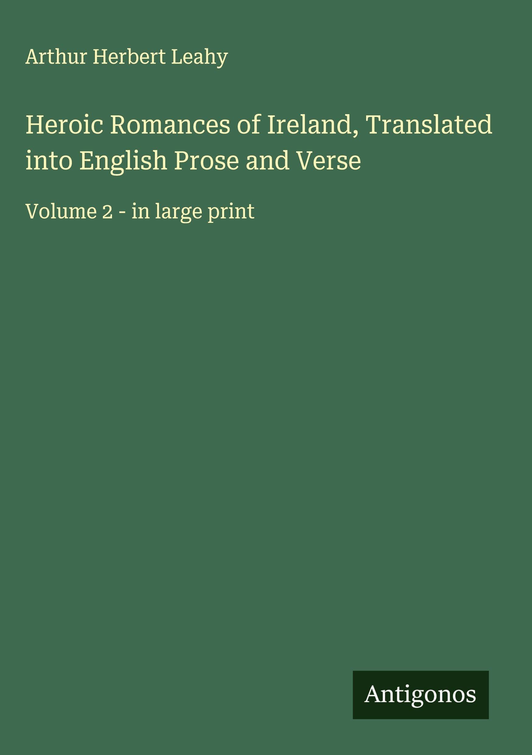 Heroic Romances of Ireland, Translated into English Prose and Verse Classics