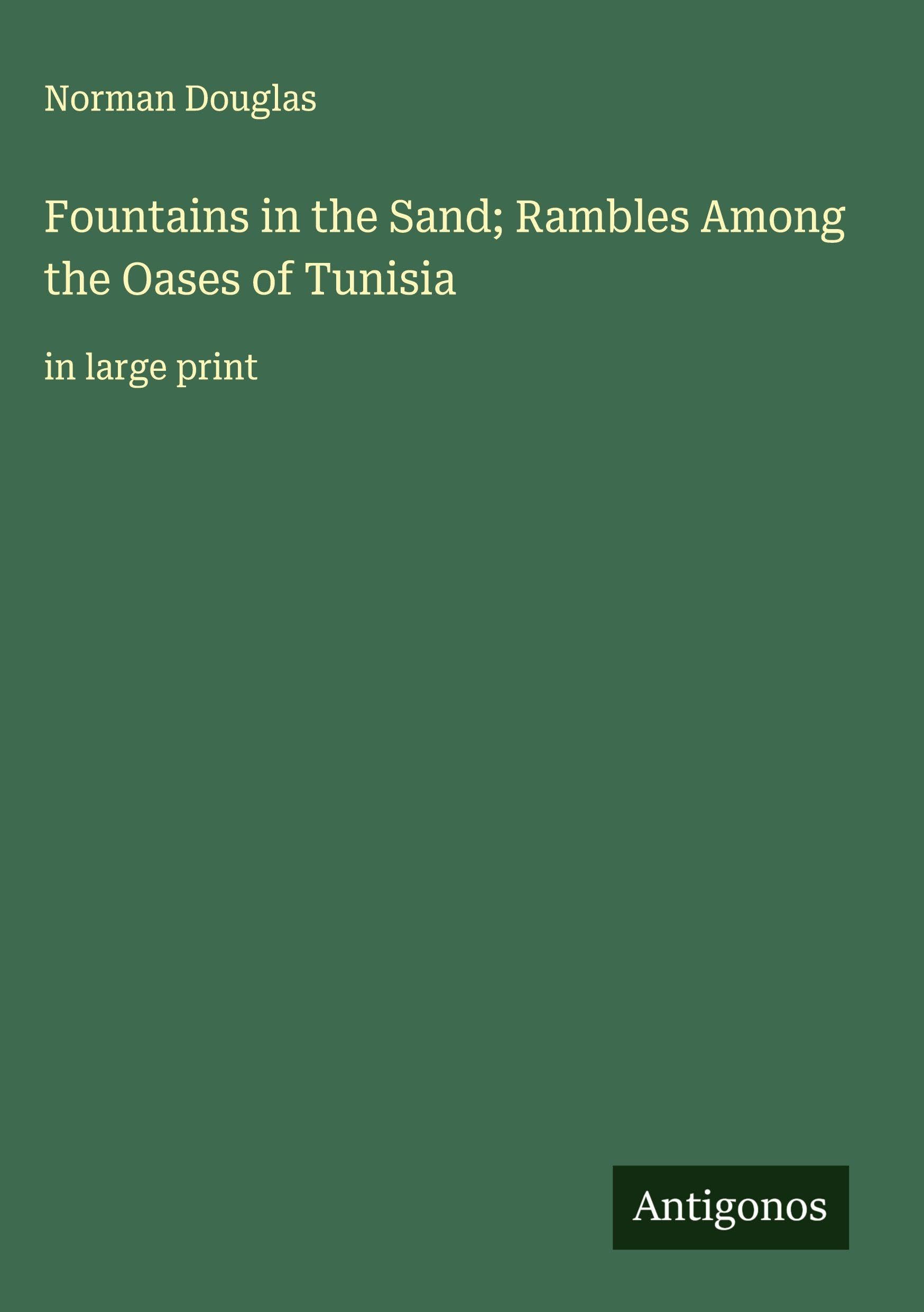 Fountains in the Sand; Rambles Among the Oases of Tunisia Classics