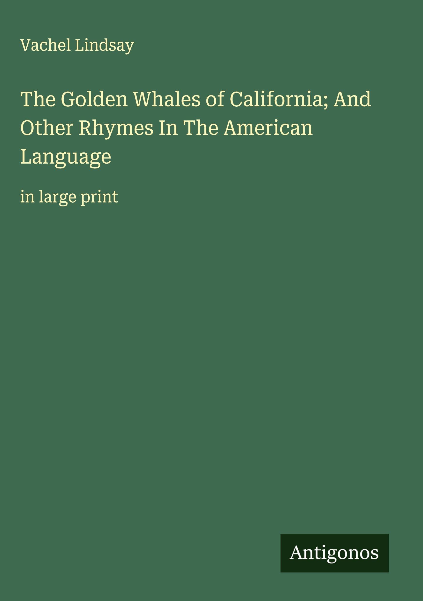 The Golden Whales of California; And Other Rhymes In The American Language Classics
