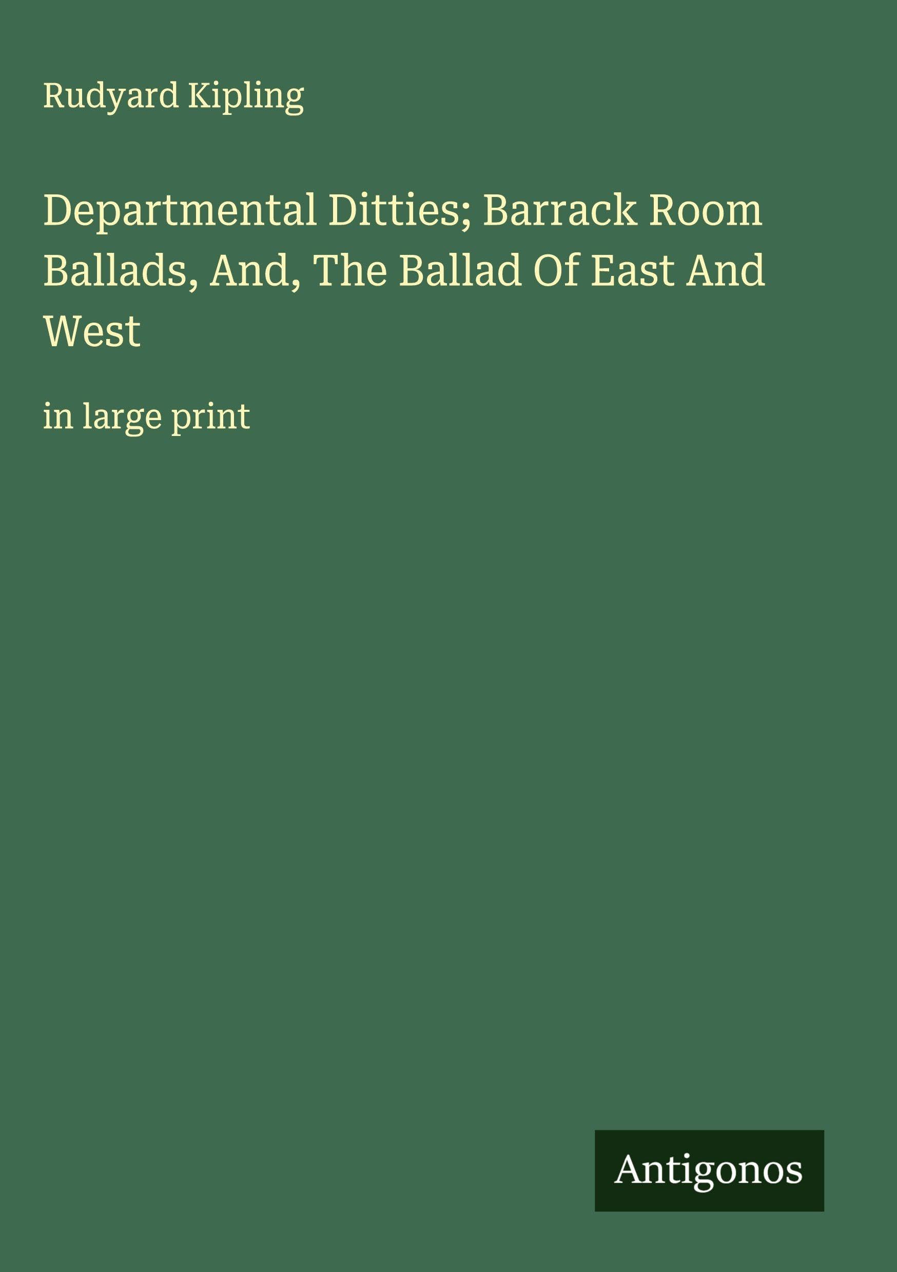 Departmental Ditties; Barrack Room Ballads, And, The Ballad Of East And West Classics