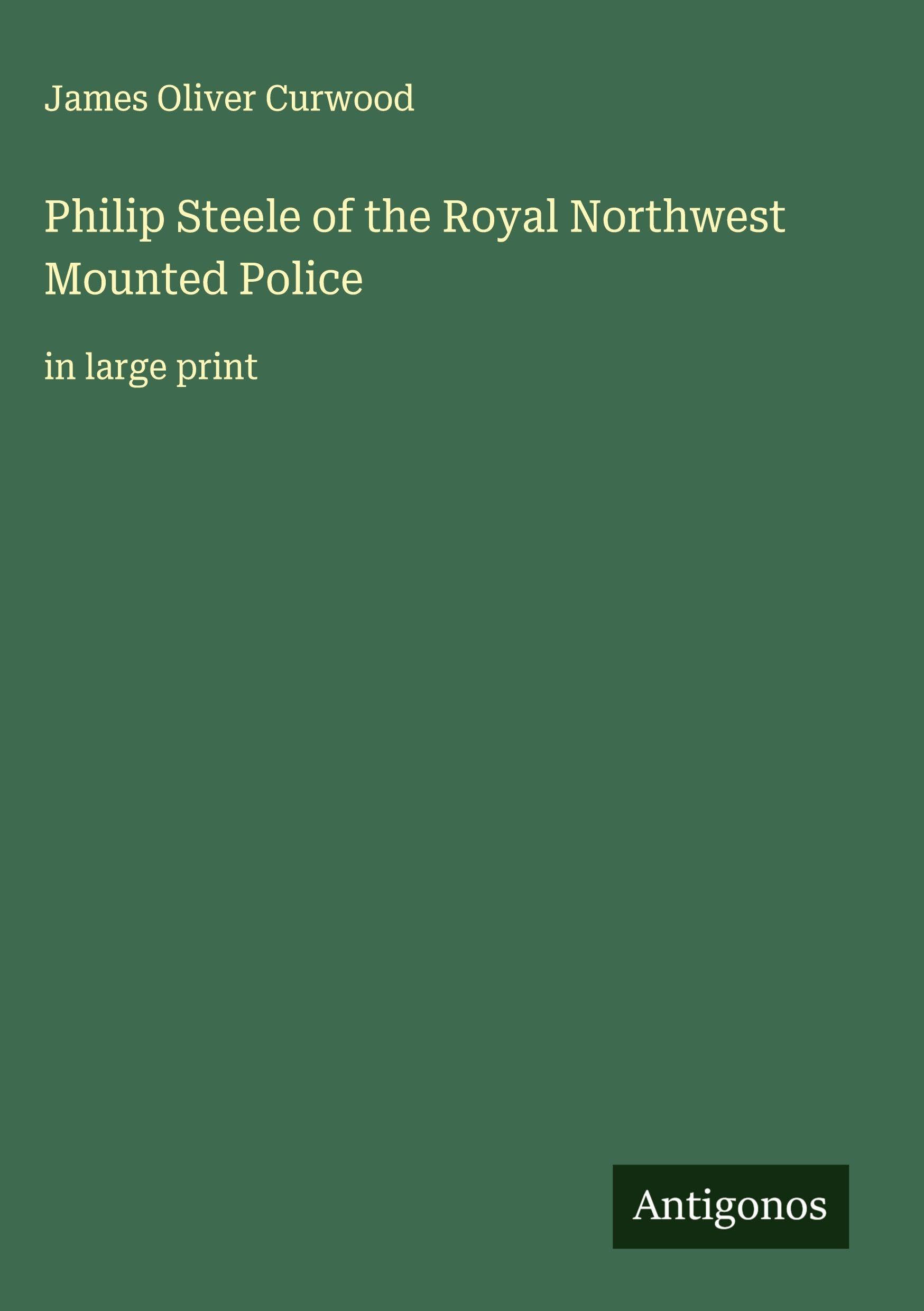 Philip Steele of the Royal Northwest Mounted Police Classics