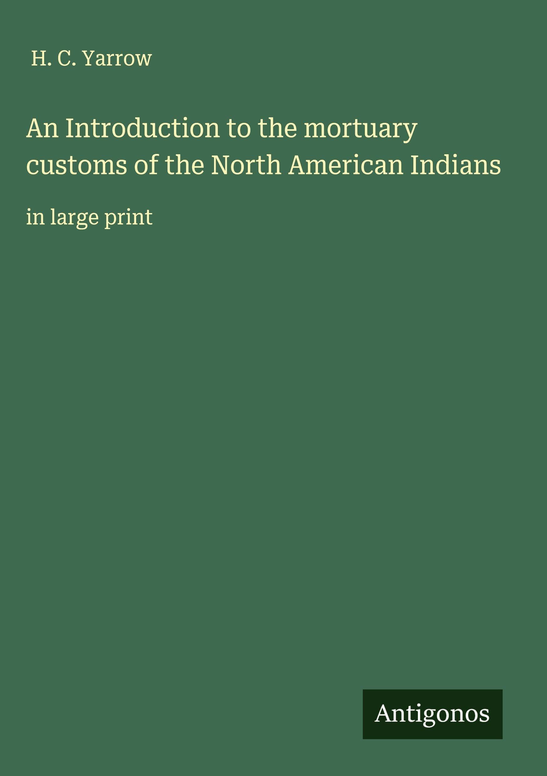 An Introduction to the mortuary customs of the North American Indians Classics