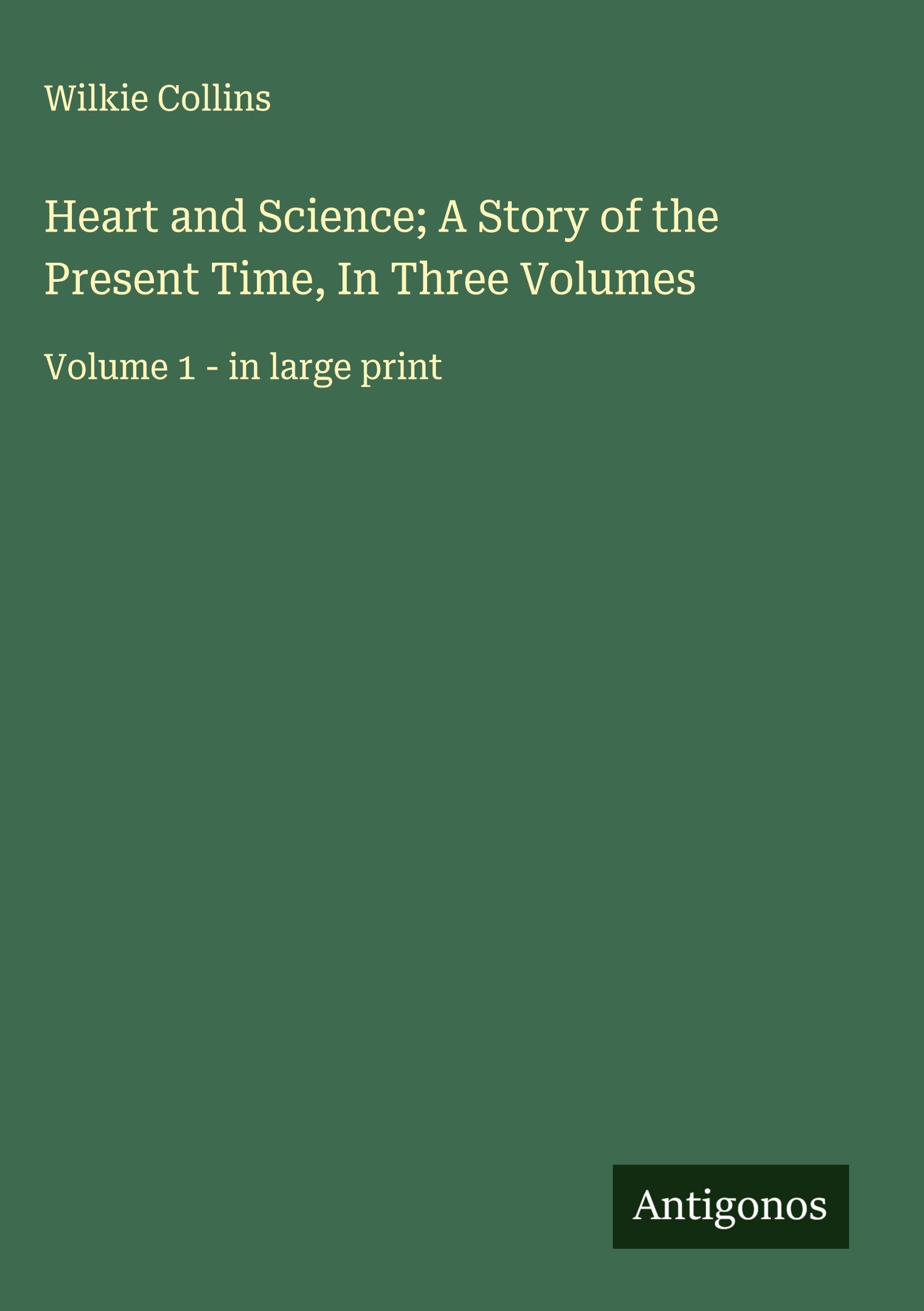 Heart and Science; A Story of the Present Time, In Three Volumes Classics