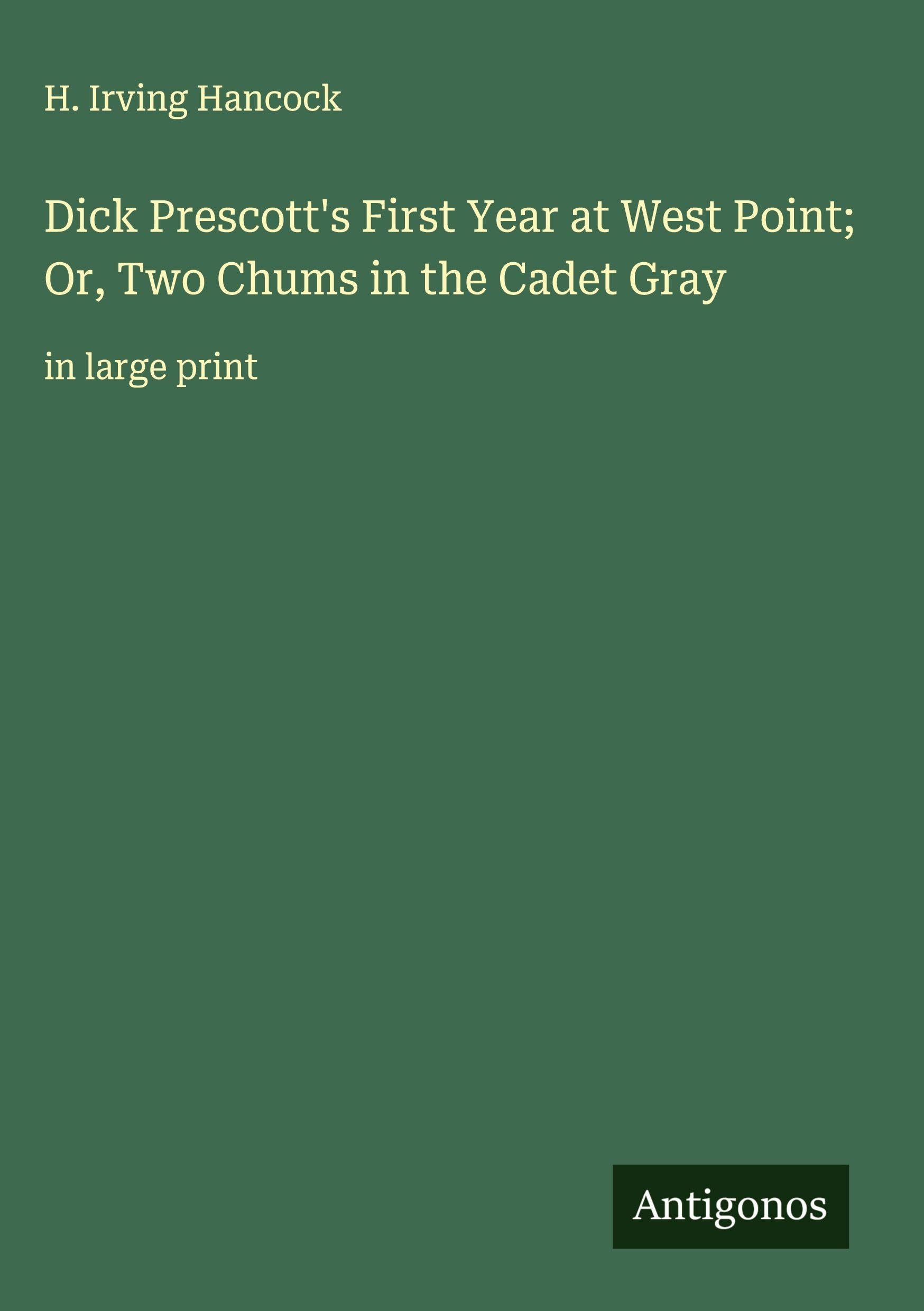 Dick Prescott's First Year at West Point; Or, Two Chums in the Cadet Gray Classics