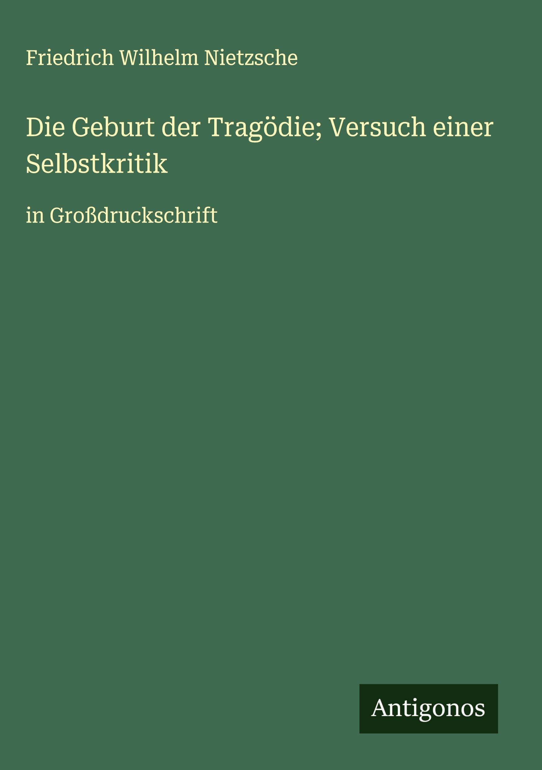 Die Geburt der Tragödie; Versuch einer Selbstkritik Classics