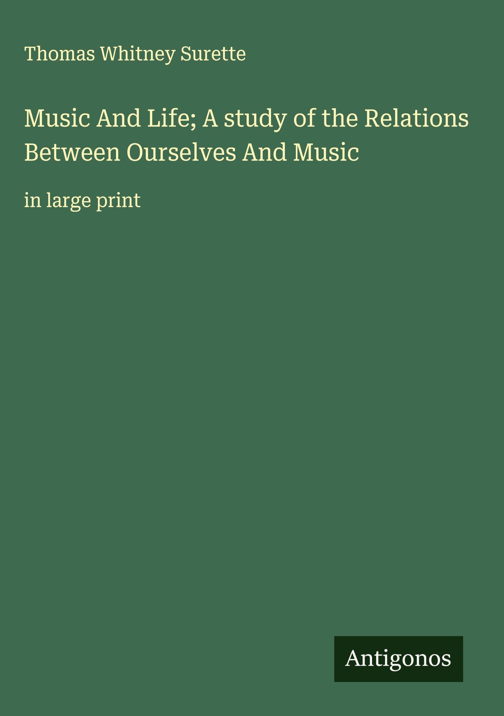 Music And Life; A study of the Relations Between Ourselves And Music Classics