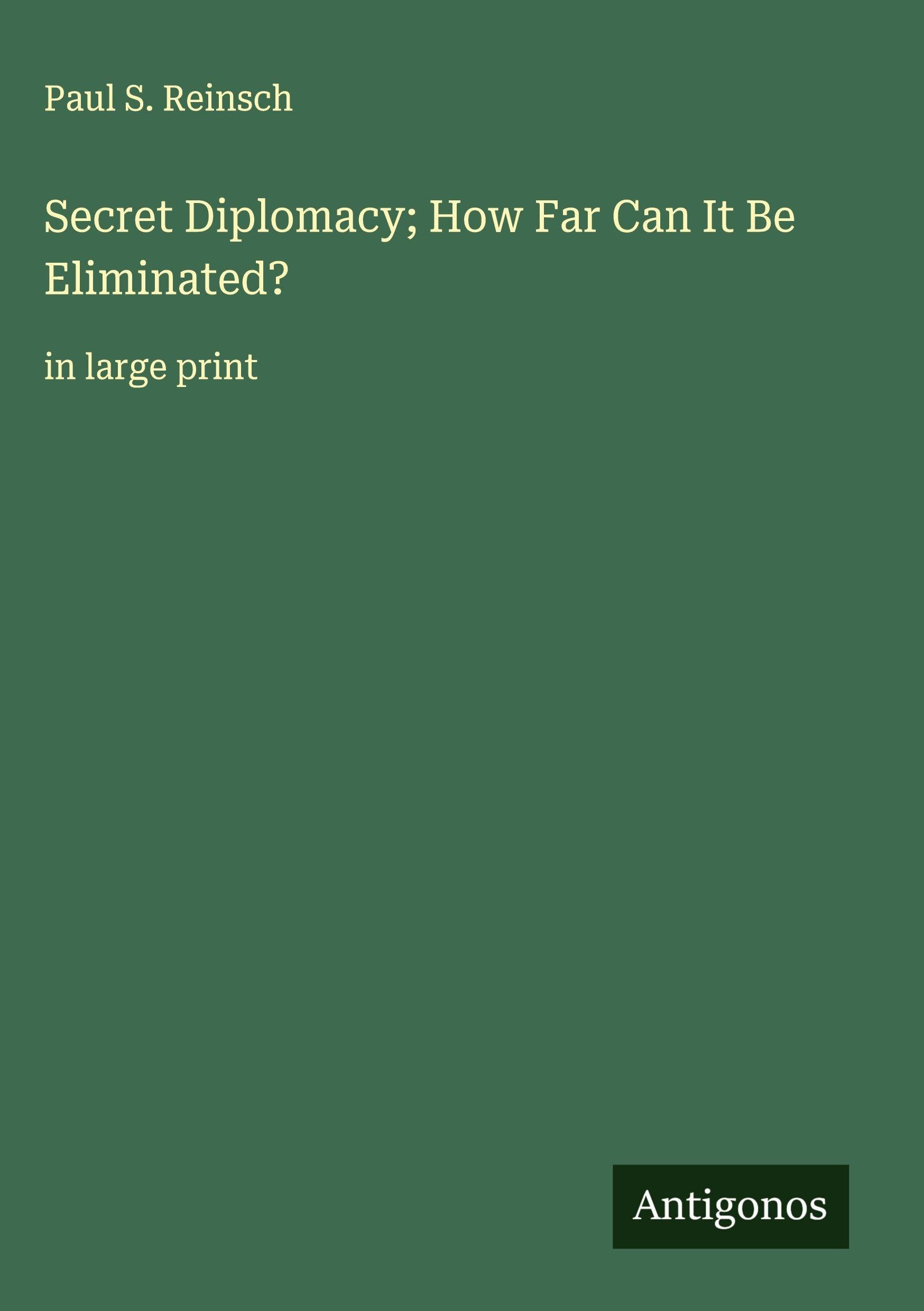 Secret Diplomacy; How Far Can It Be Eliminated? Classics
