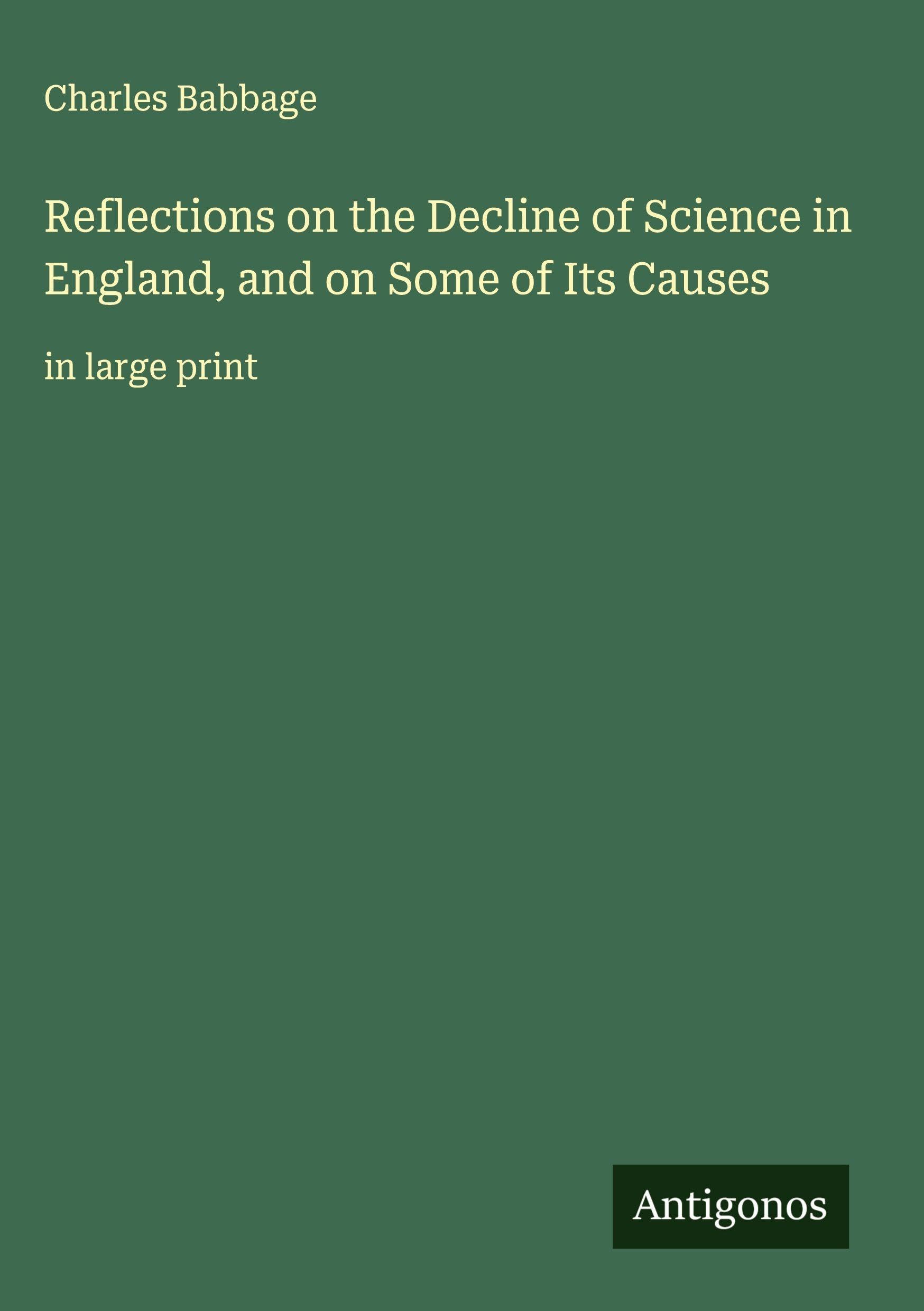 Reflections on the Decline of Science in England, and on Some of Its Causes Classics
