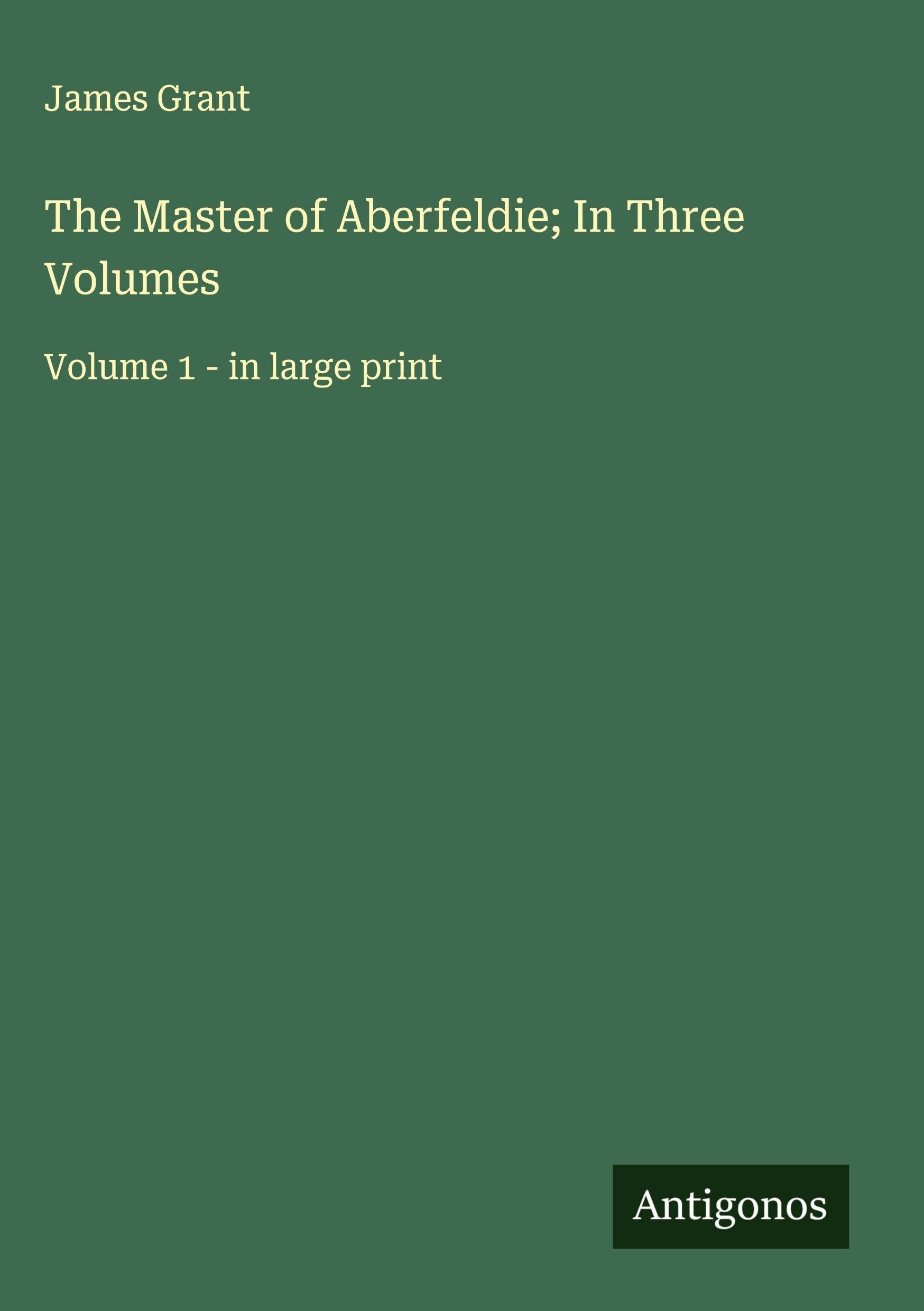 The Master of Aberfeldie; In Three Volumes Classics