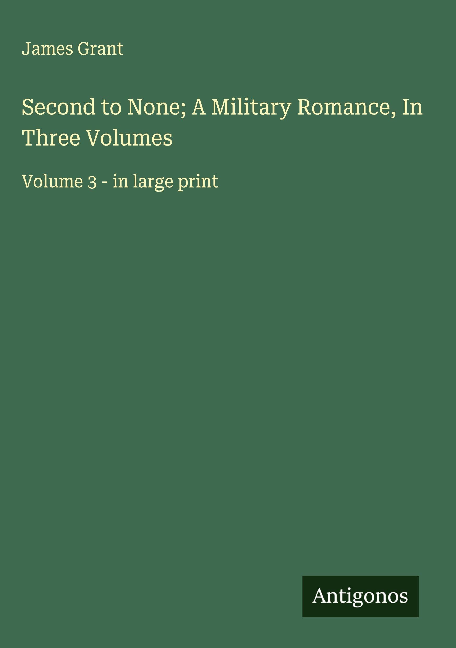 Second to None; A Military Romance, In Three Volumes Classics