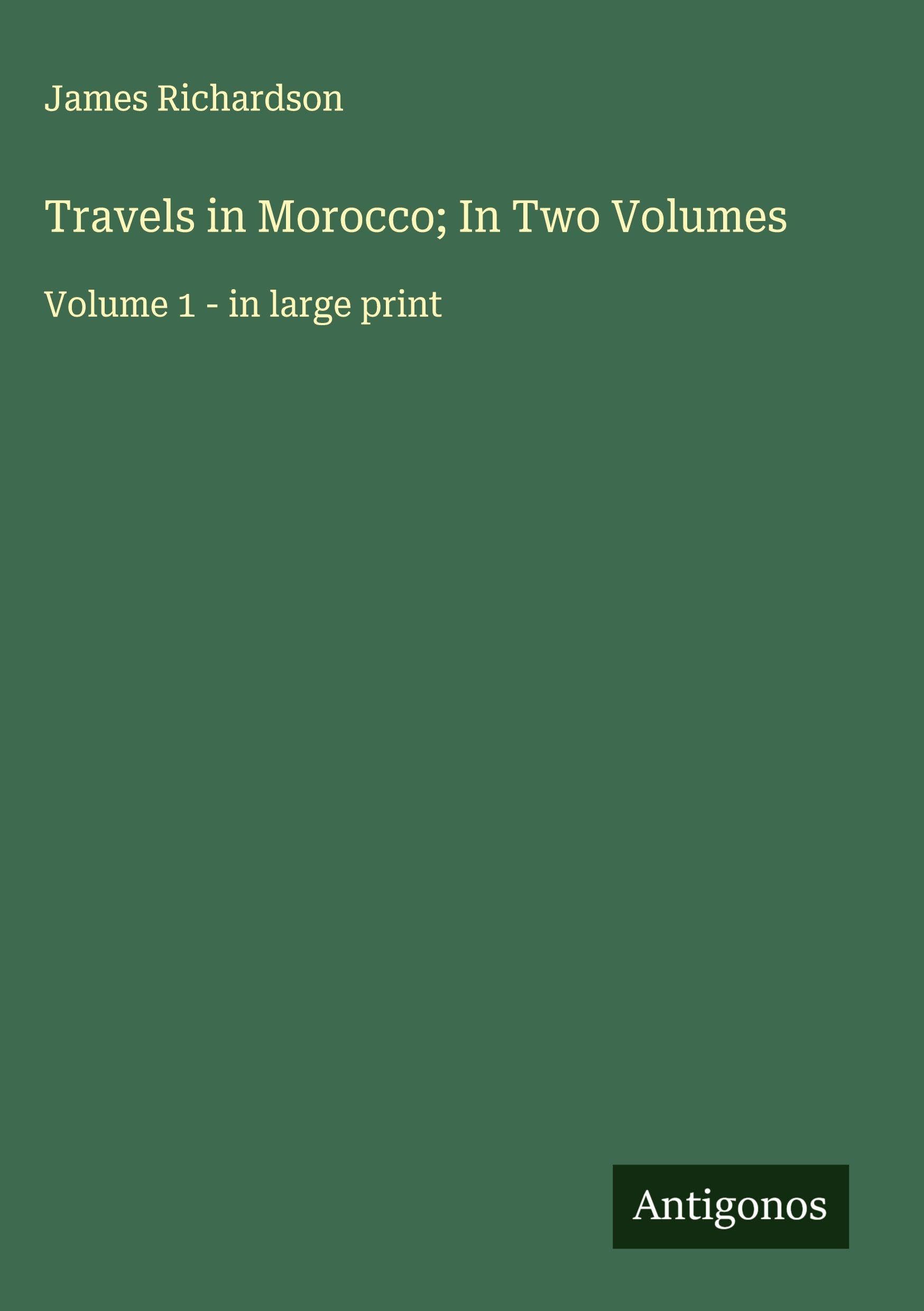 Travels in Morocco; In Two Volumes Classics
