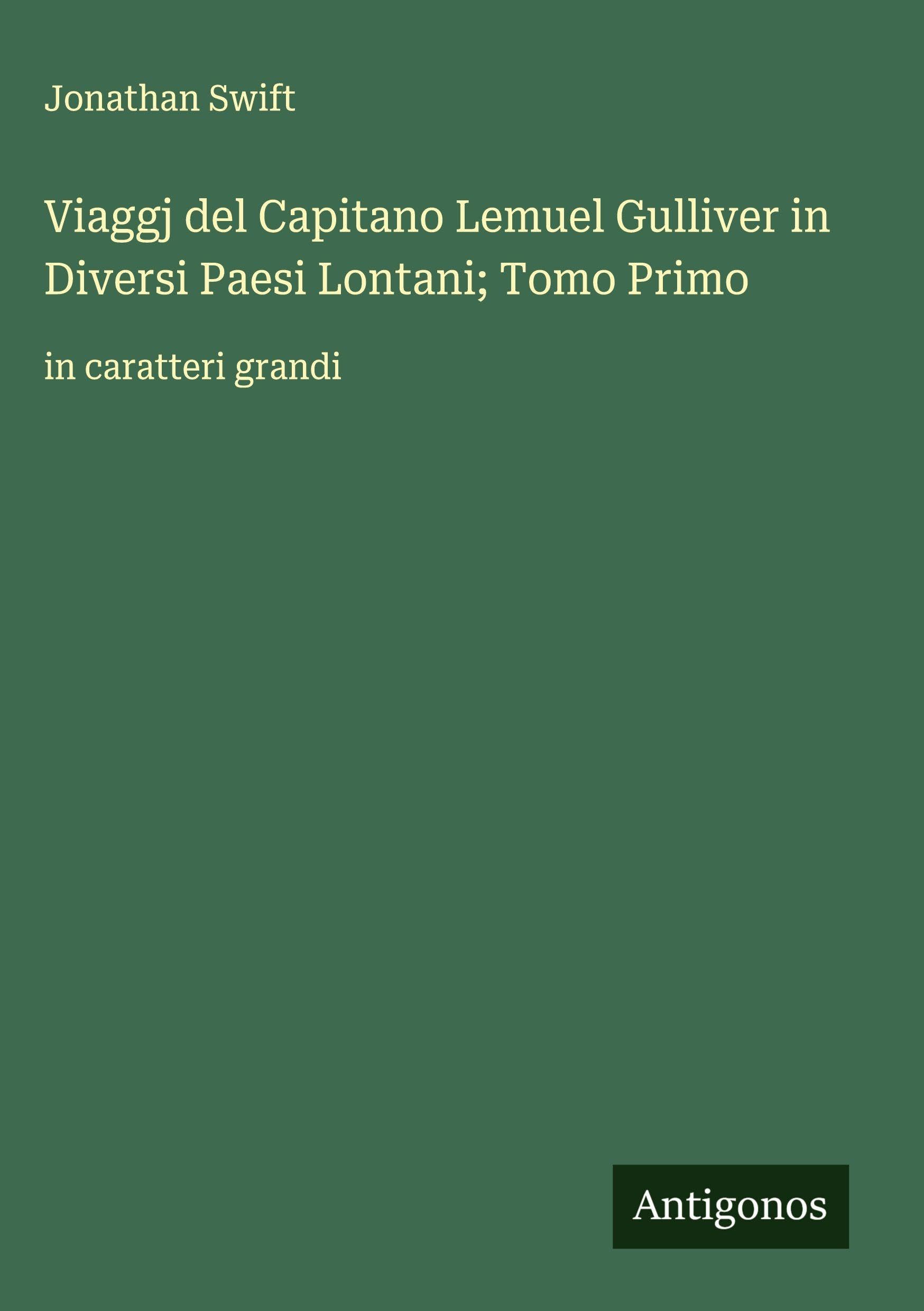 Viaggj del Capitano Lemuel Gulliver in Diversi Paesi Lontani; Tomo Primo Classics