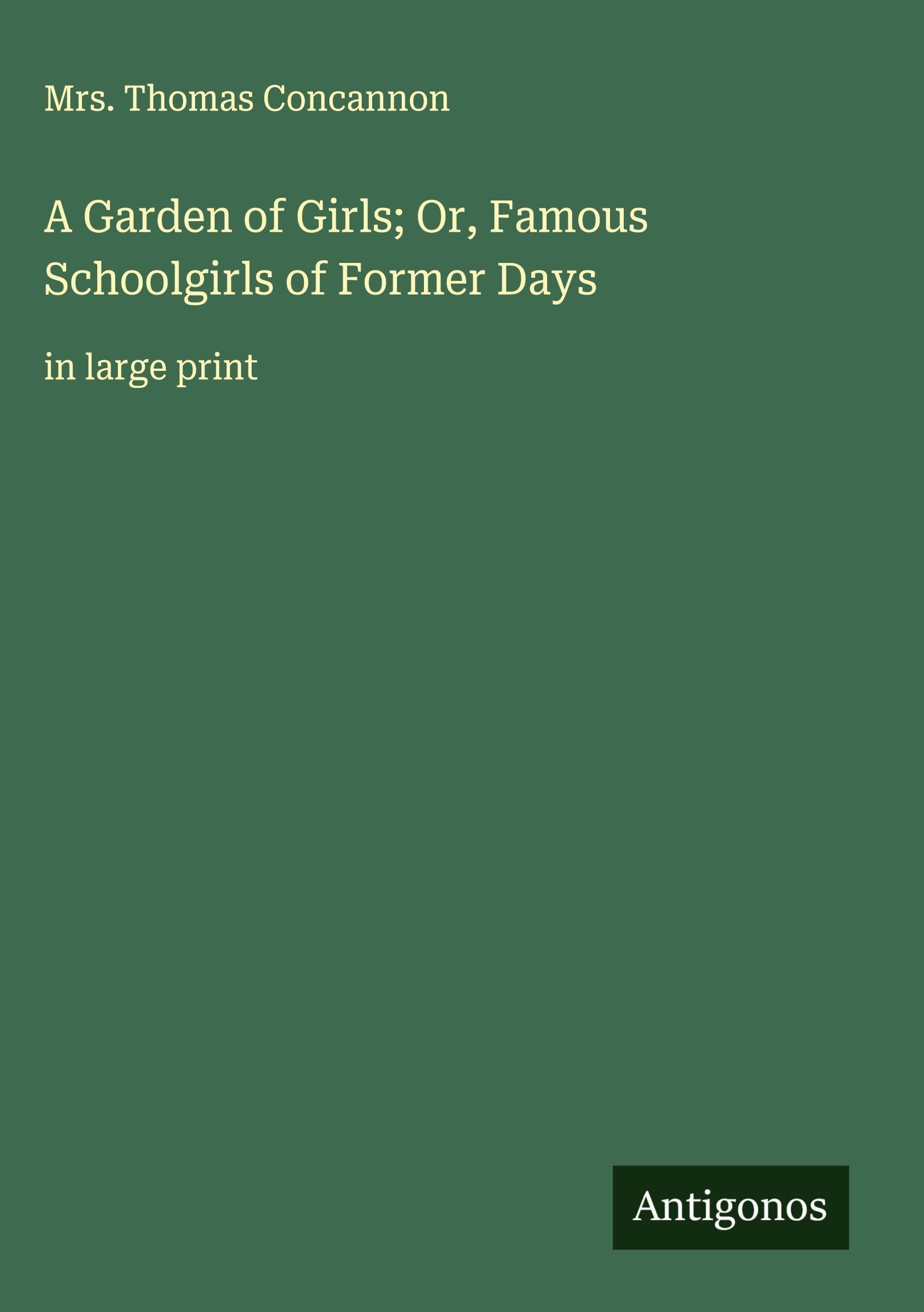 A Garden of Girls; Or, Famous Schoolgirls of Former Days Classics