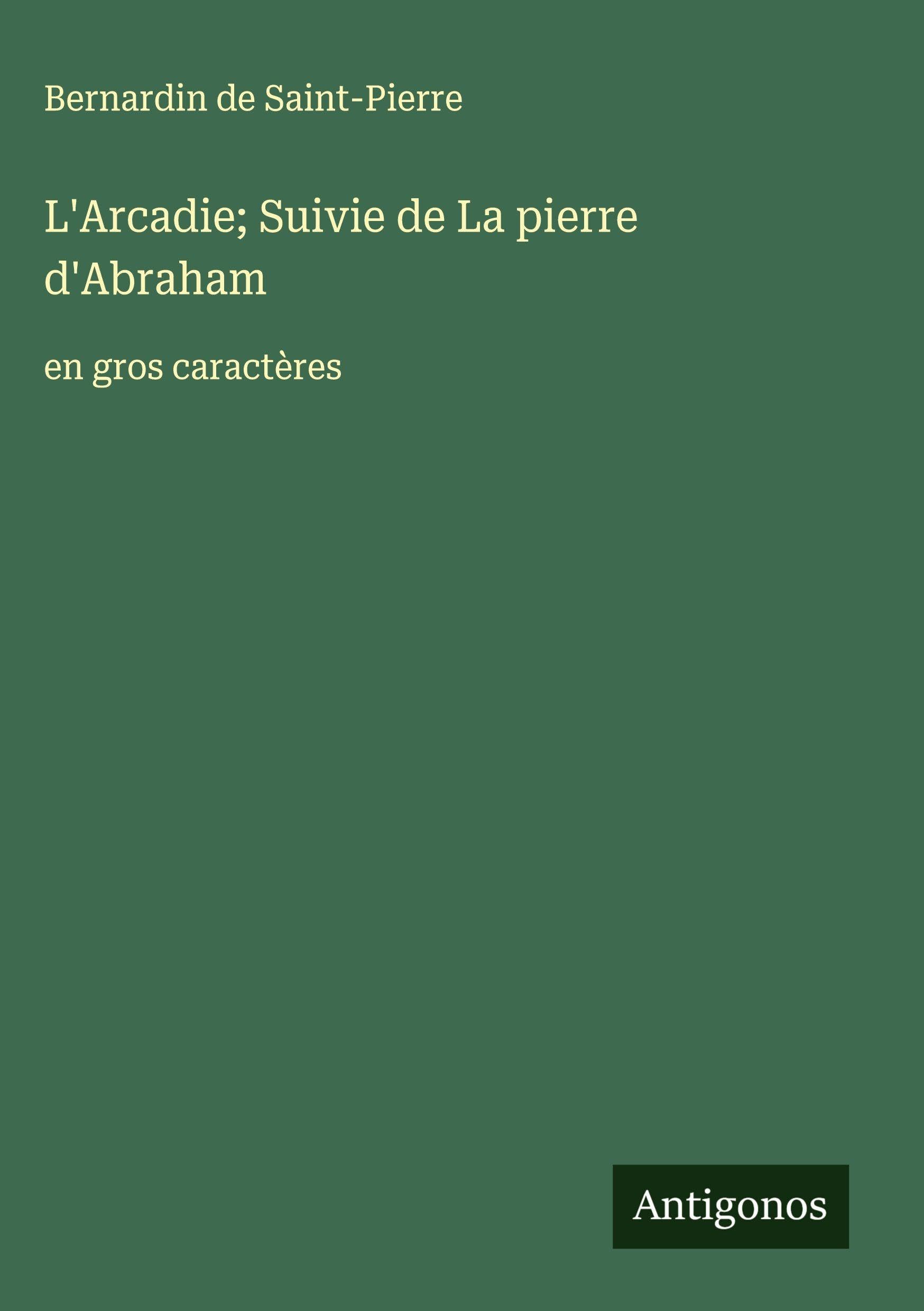 L'Arcadie; Suivie de La pierre d'Abraham Classics