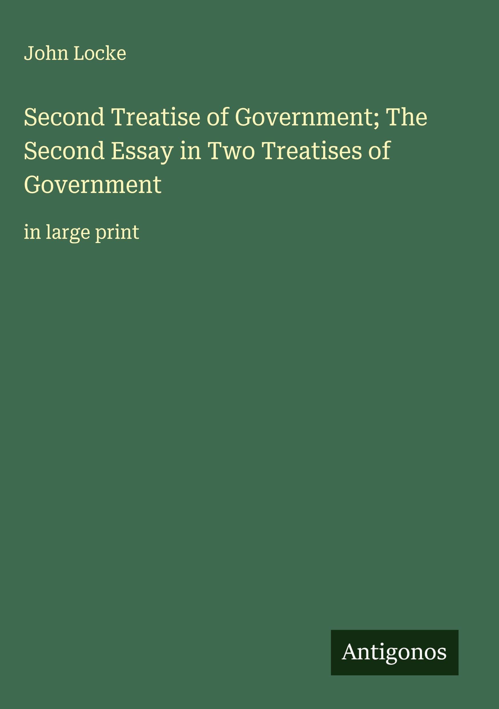 Second Treatise of Government; The Second Essay in Two Treatises of Government Classics