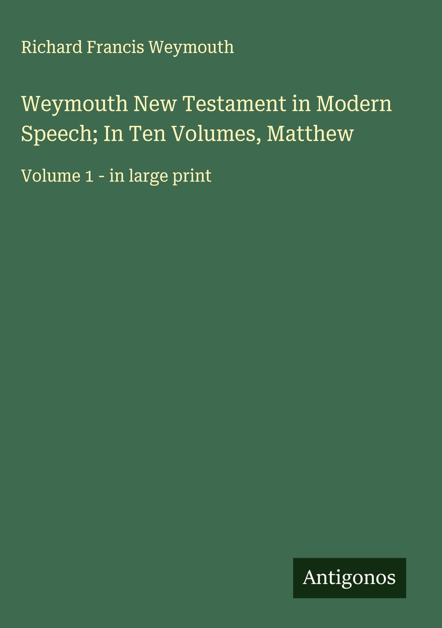 Weymouth New Testament in Modern Speech; In Ten Volumes, Matthew Classics