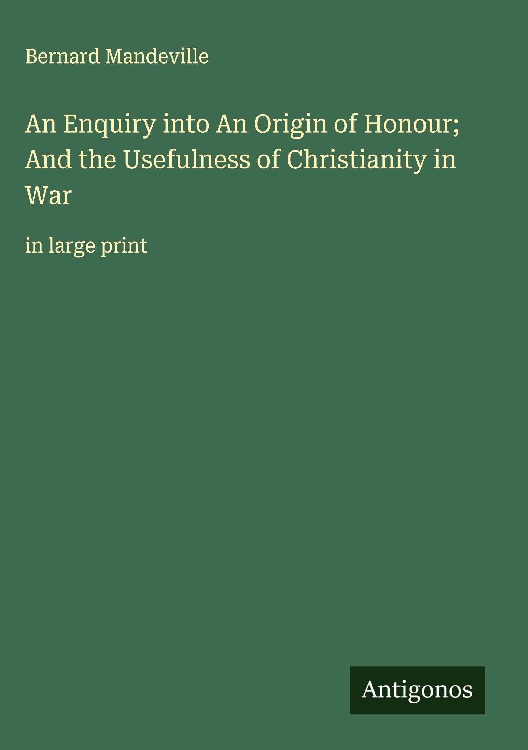 An Enquiry into An Origin of Honour; And the Usefulness of Christianity in War Classics