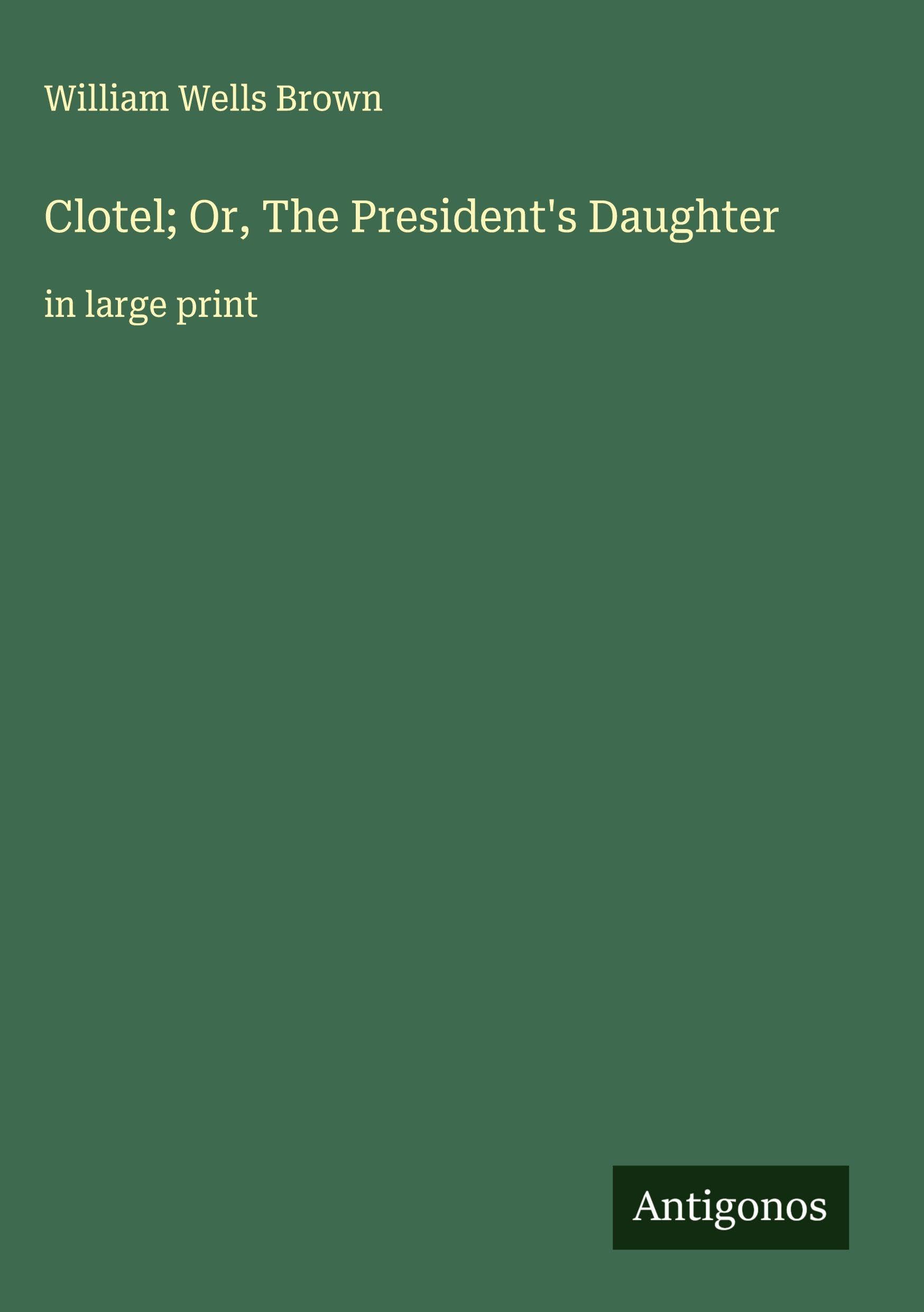 Clotel; Or, The President's Daughter Classics