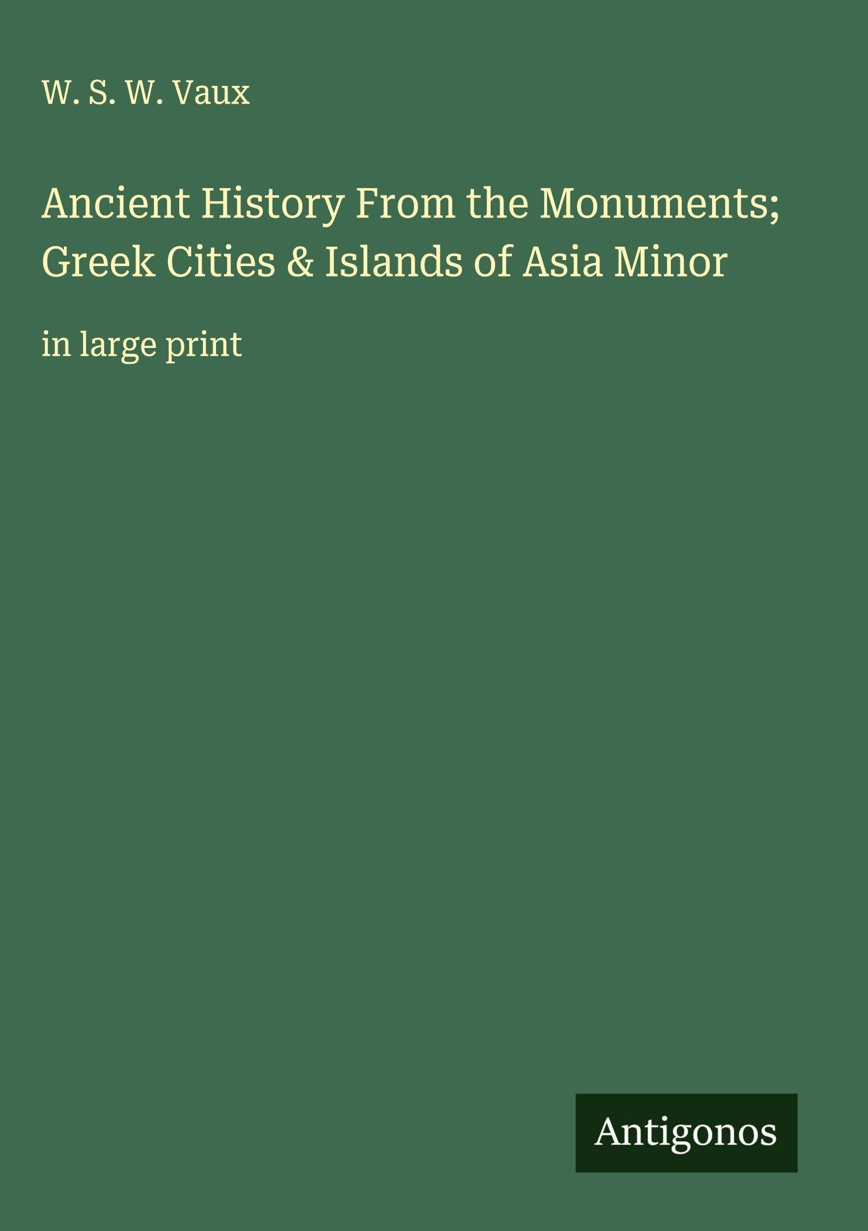 Ancient History From the Monuments; Greek Cities & Islands of Asia Minor Classics